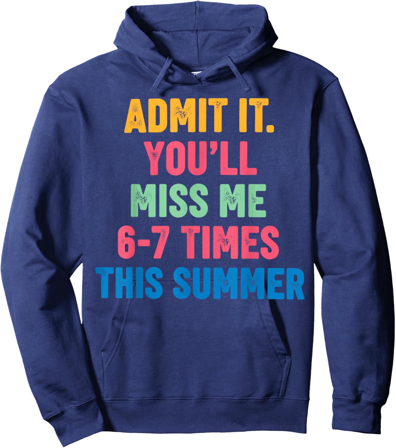 Admit It You'll Miss Me 6 7 Times This Summer End of School Hoodie - Hoodie | Navy