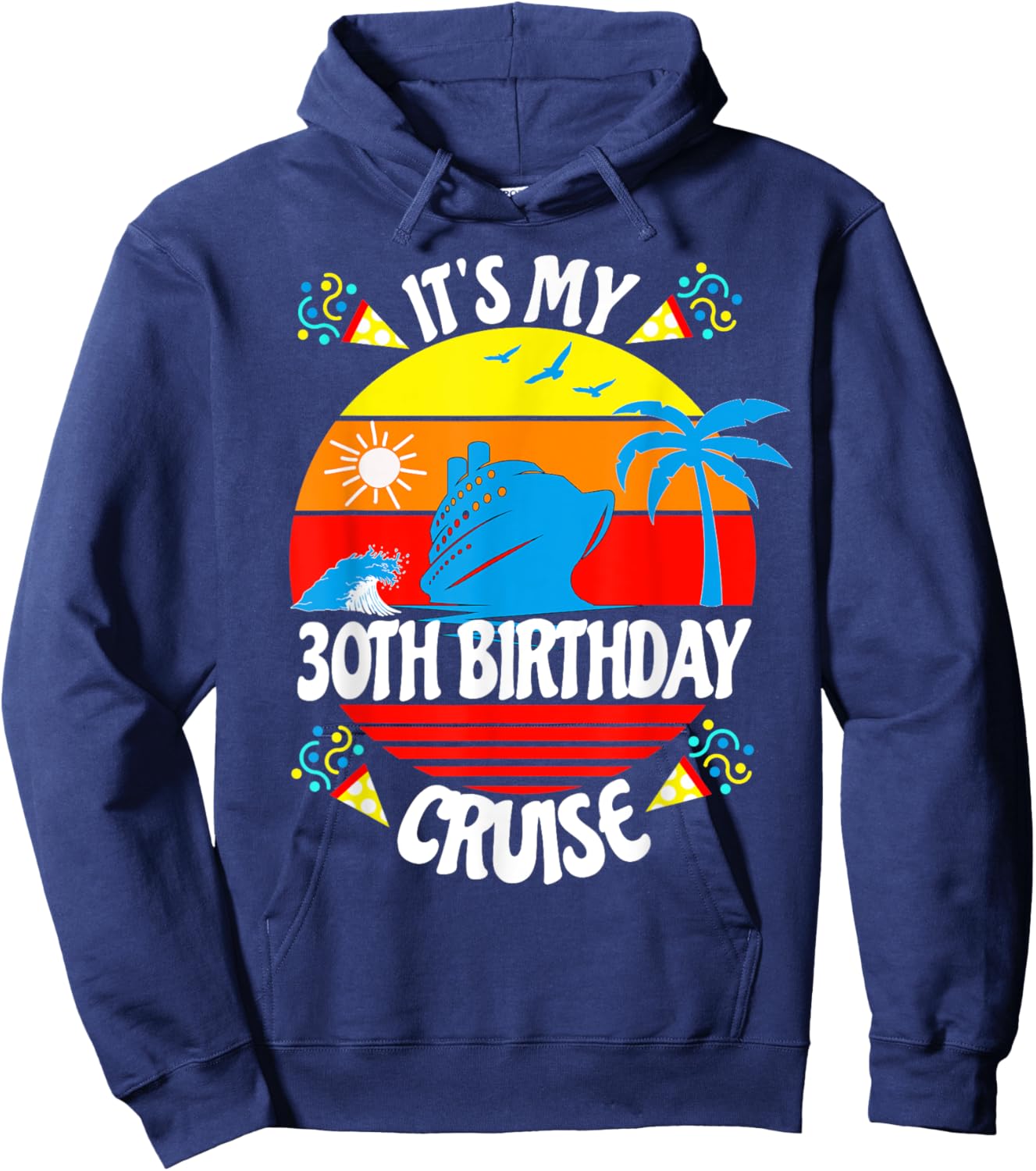 It's My 30th Birthday Cruise Trip Fun Family Vacation Age 30 Hoodie - Hoodie | Navy
