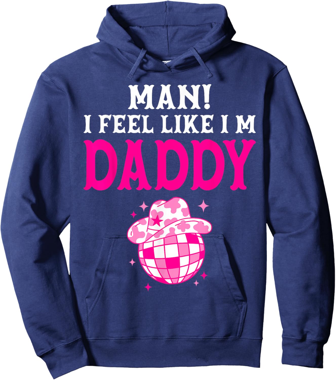Man I Feel Like I'm Daddy Birthday Cowgirl Matching Family Hoodie - Hoodie | Navy