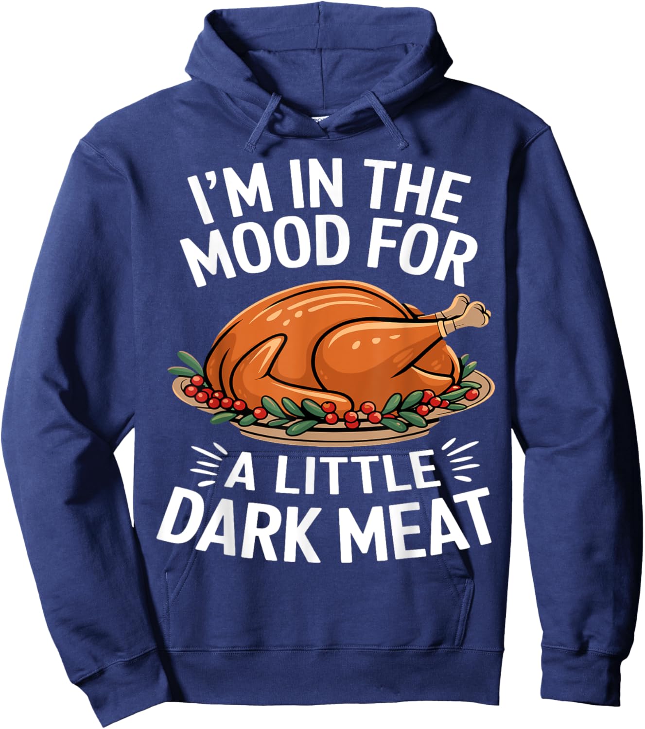Thanksgiving I'm In The Mood For Dark Meat Dirty Adult Humor Hoodie - Hoodie | Navy