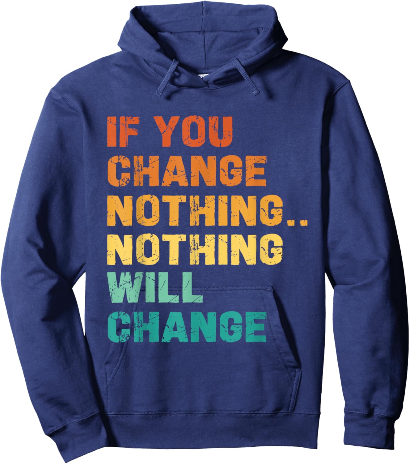 If You Change Nothing Nothing Will Change Hoodie - Hoodie | Navy