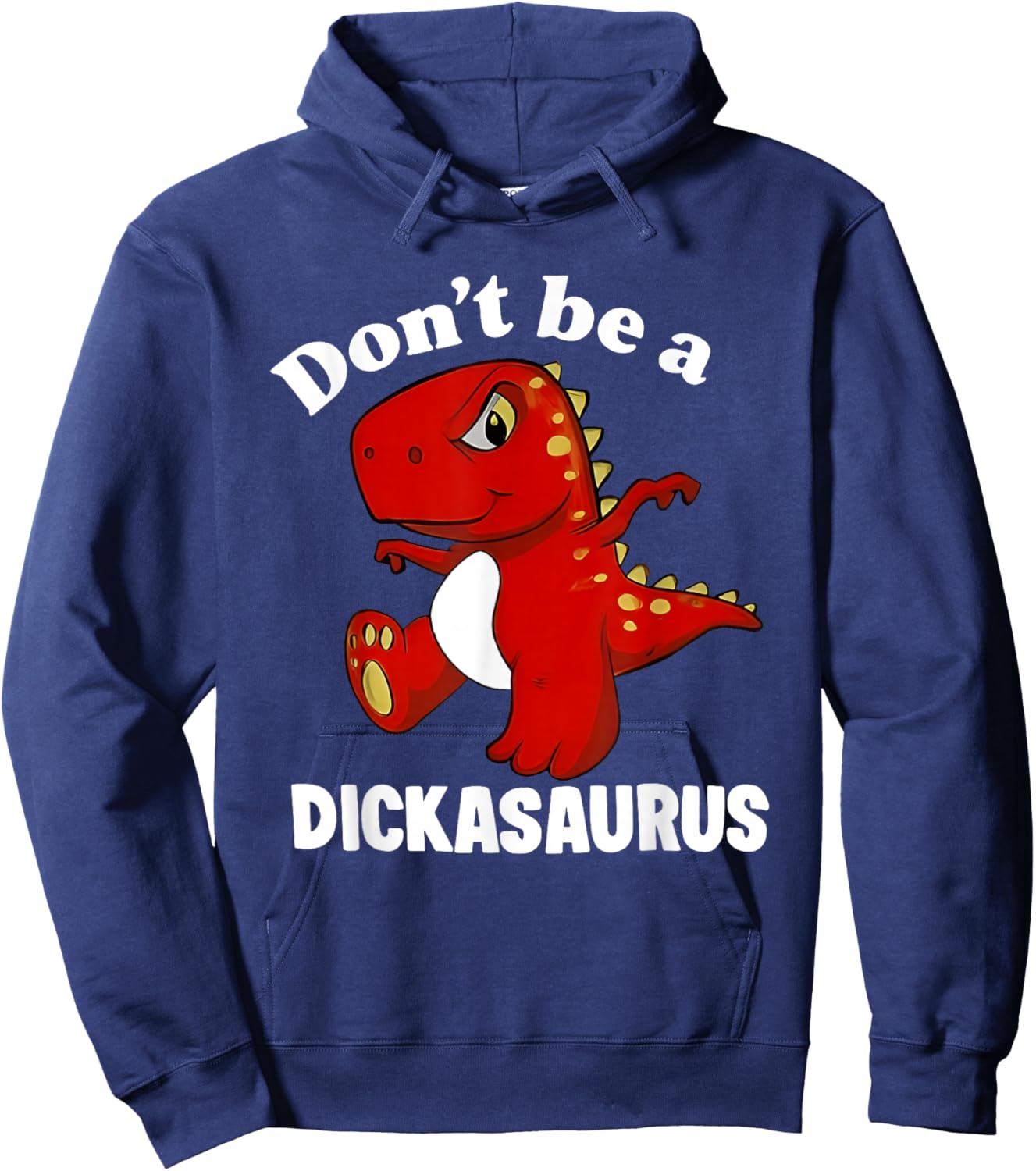 Don't Be A Dickasaurus Funny Dinosaur T-rex Saying Quote Hoodie - Hoodie | Navy