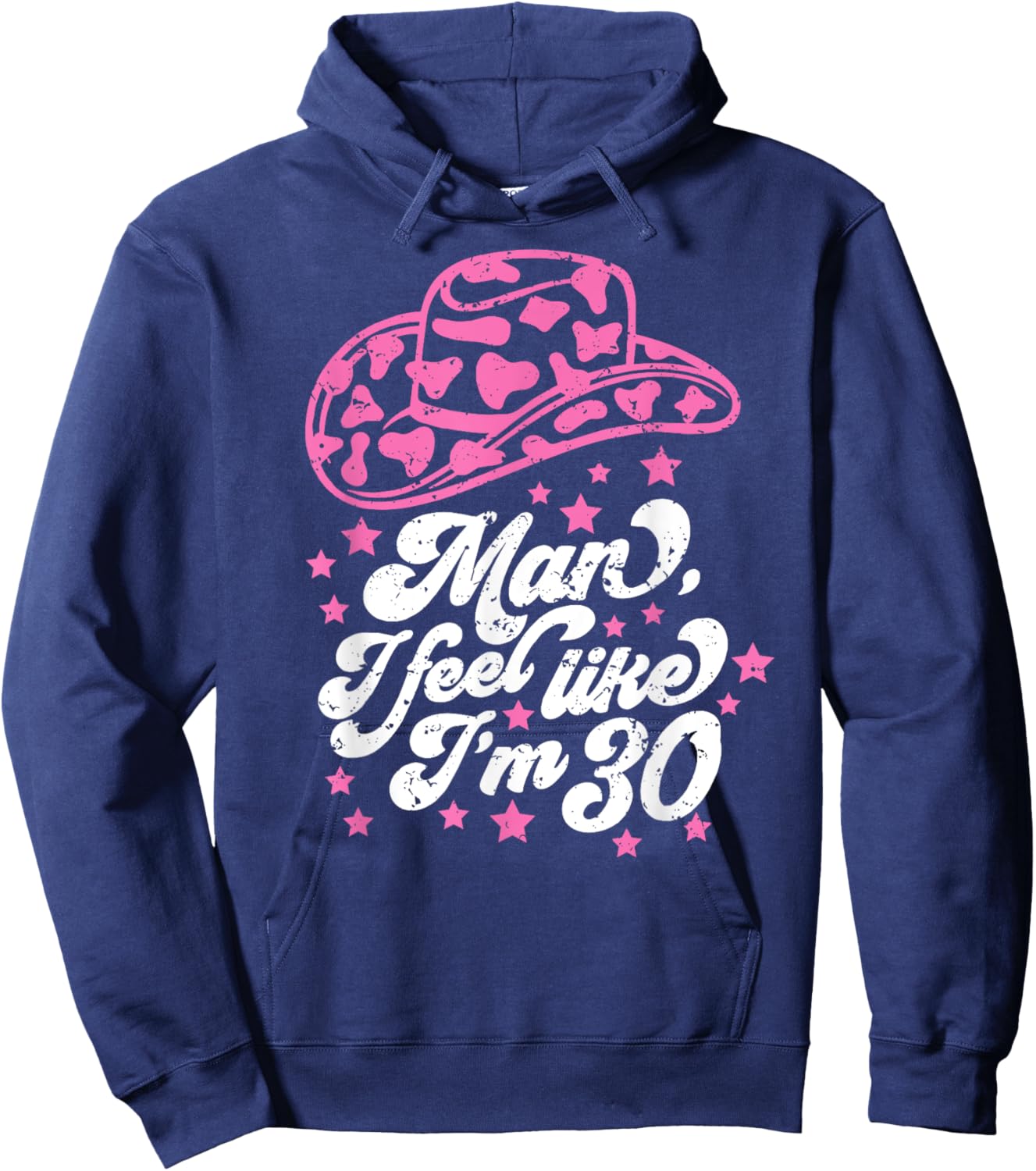Man I Feel like I'm 30, Western 30th Birthday, 30th Birthday Hoodie - Hoodie | Navy