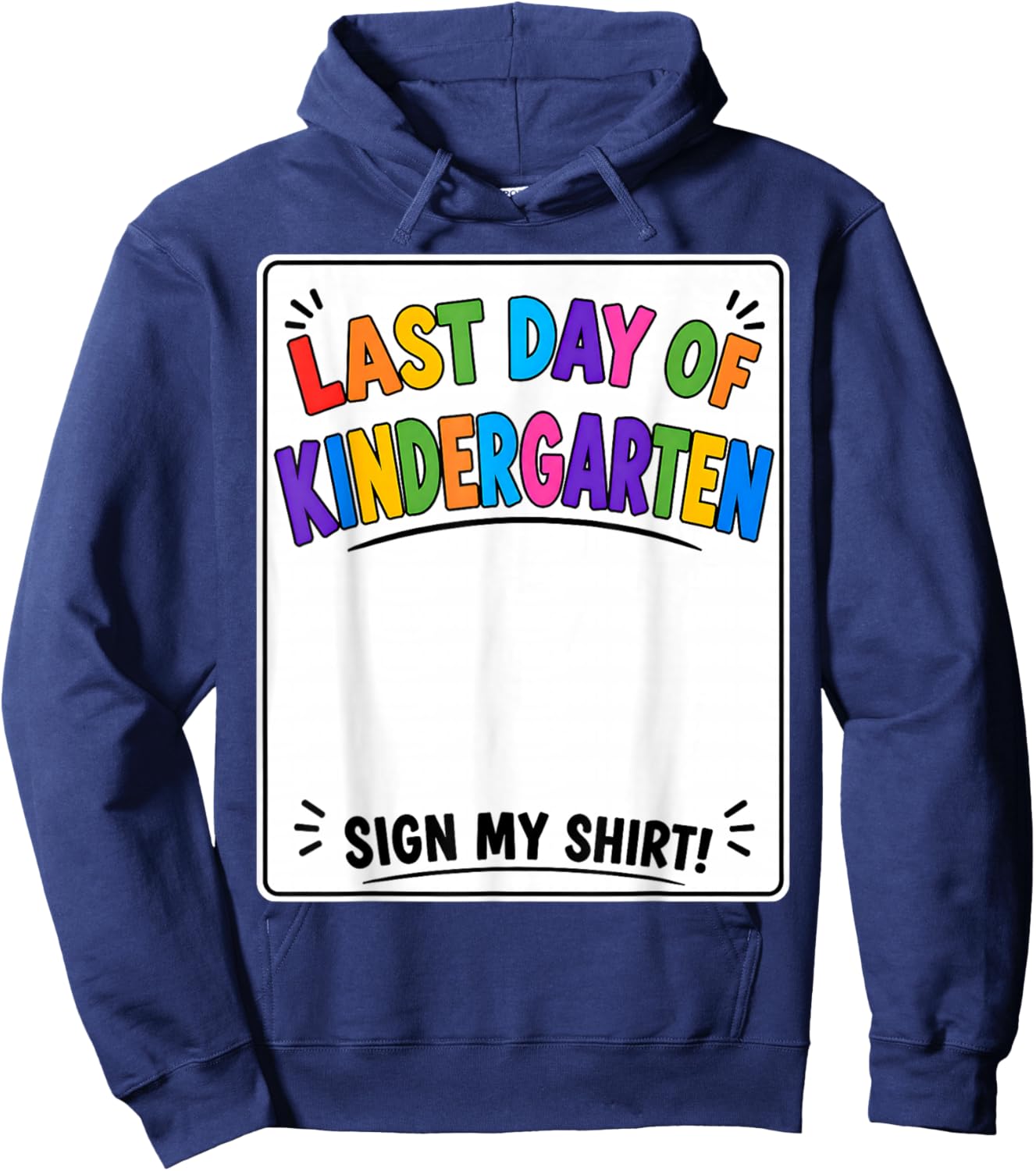 Last Day of Kindergarten Sign My Shirt Autograph Graduation Hoodie - Hoodie | Navy