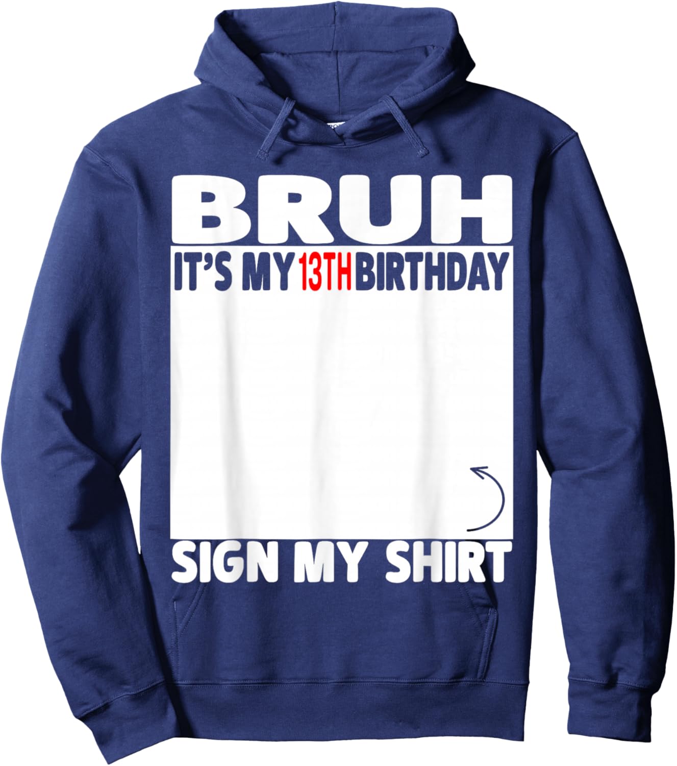 Bruh It's My 13th Birthday Sign My Shirt 13 Years Old 2013 Hoodie - Hoodie | Navy