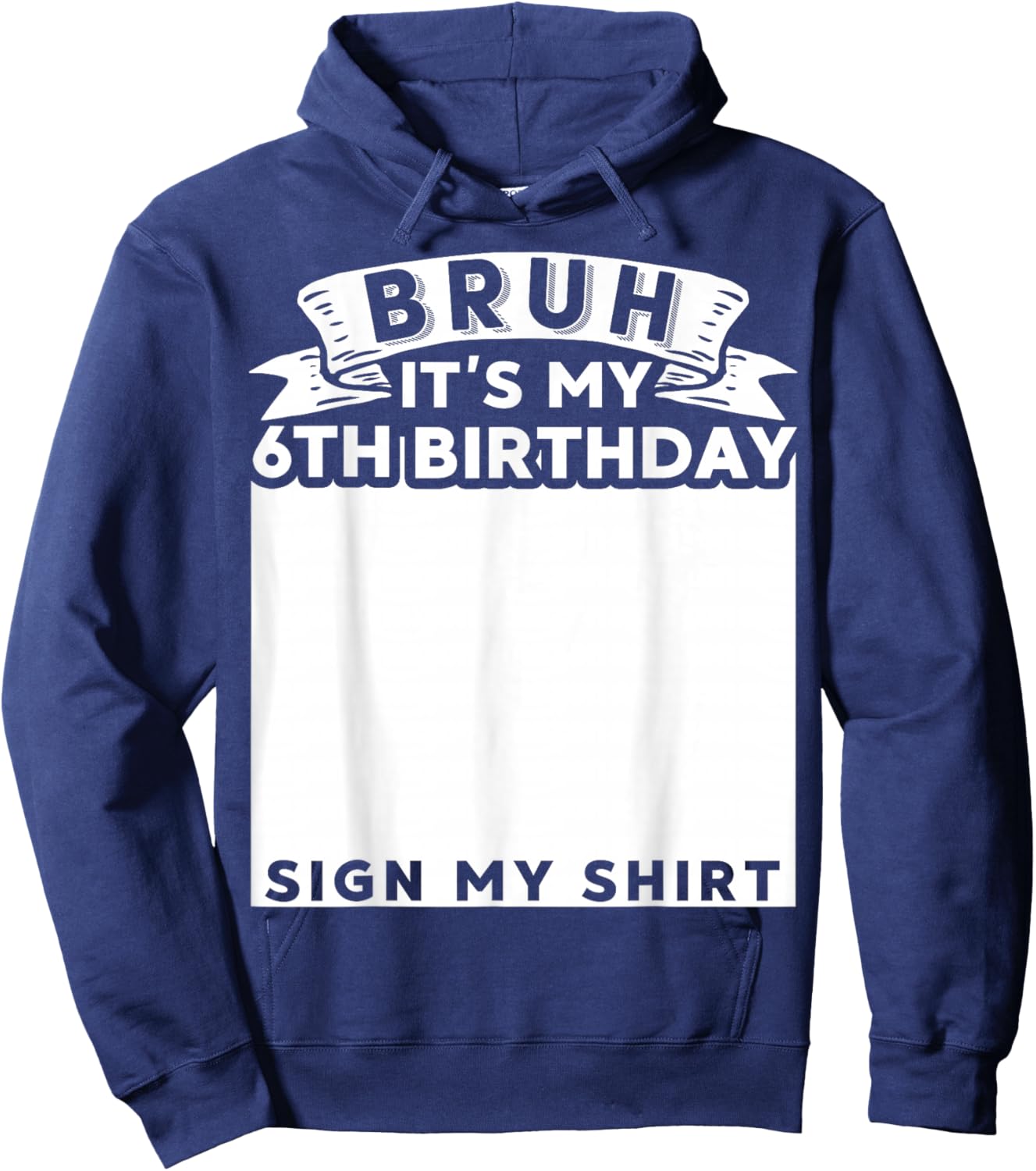 Bruh It's My 6th Birthday Sign My Shirt 6 Year Old Bday Hoodie - Hoodie | Navy