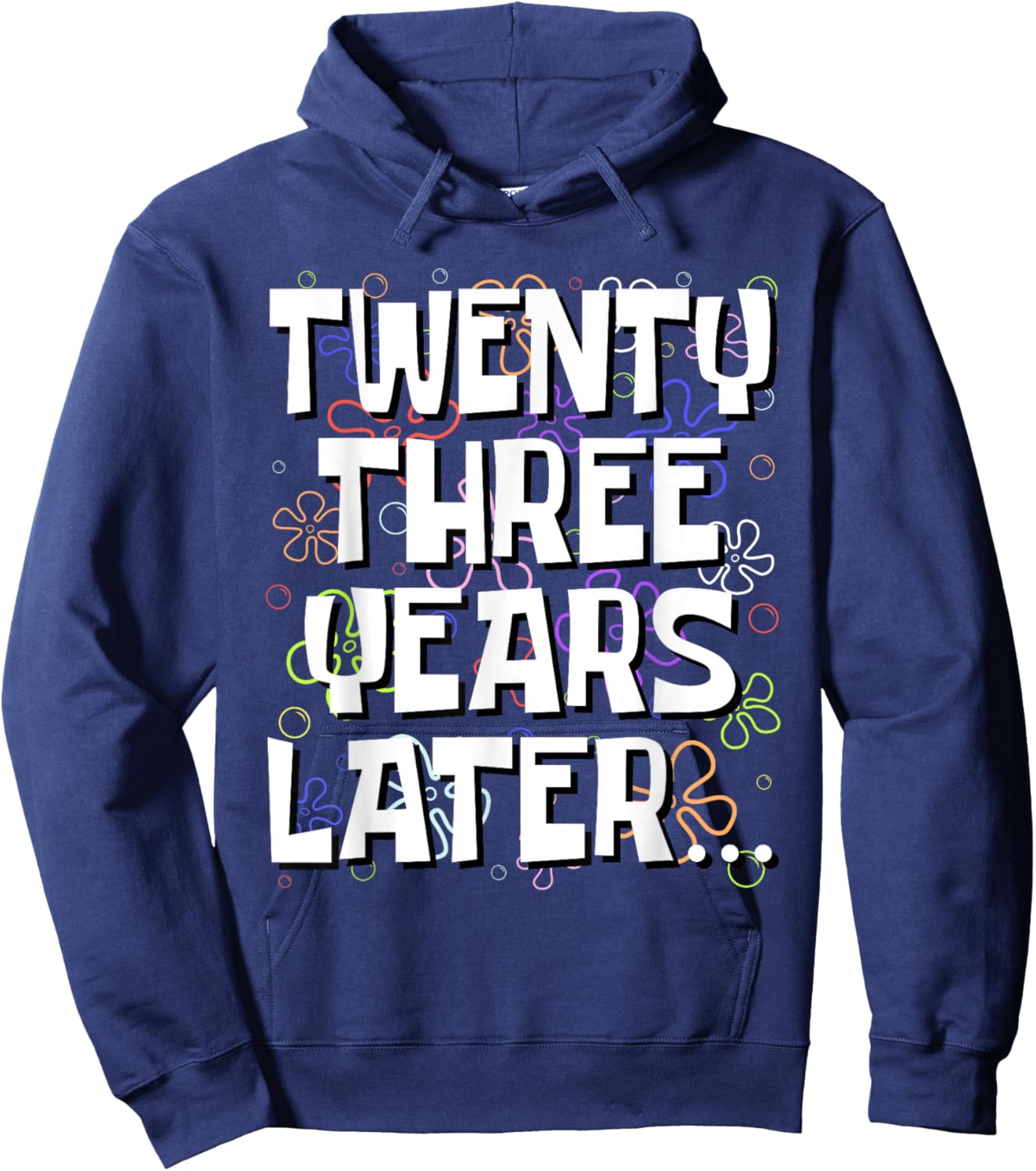 Twenty Three Years Later Funny 23 Year Old 23rd Birthday Hoodie - Hoodie | Navy