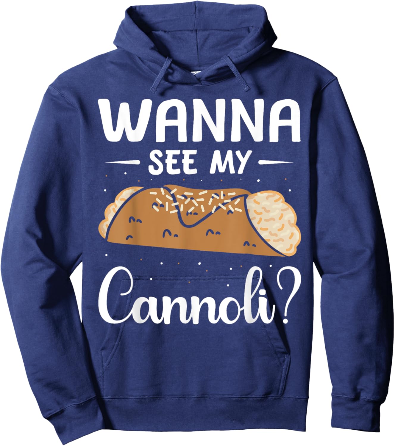 Italy Food Cannoli Lover Cannoli Wanna See My Cannoli? Hoodie - Hoodie | Navy