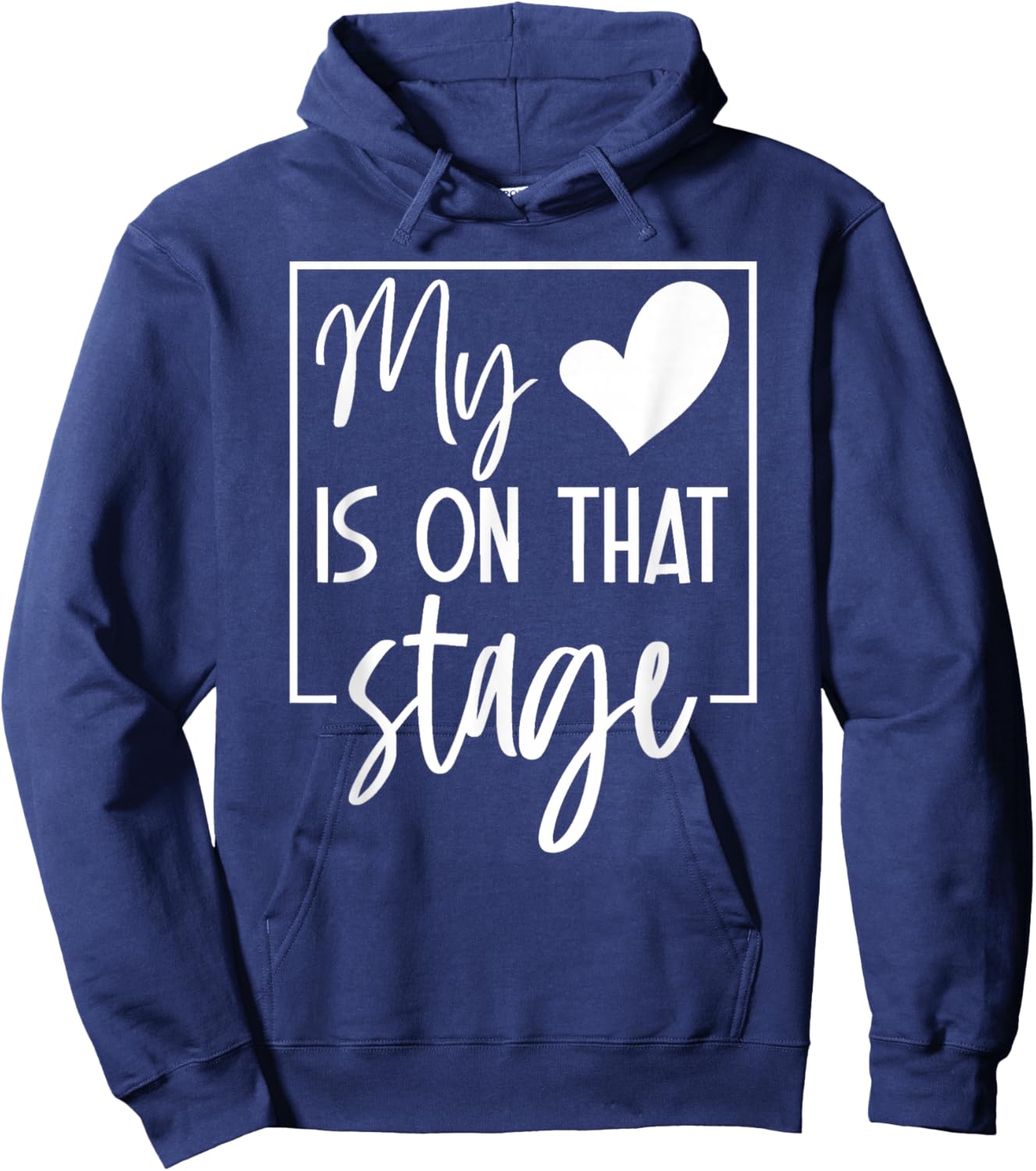 My Is On That Stage Supportive Family Theater Saying Hoodie - Hoodie | Navy