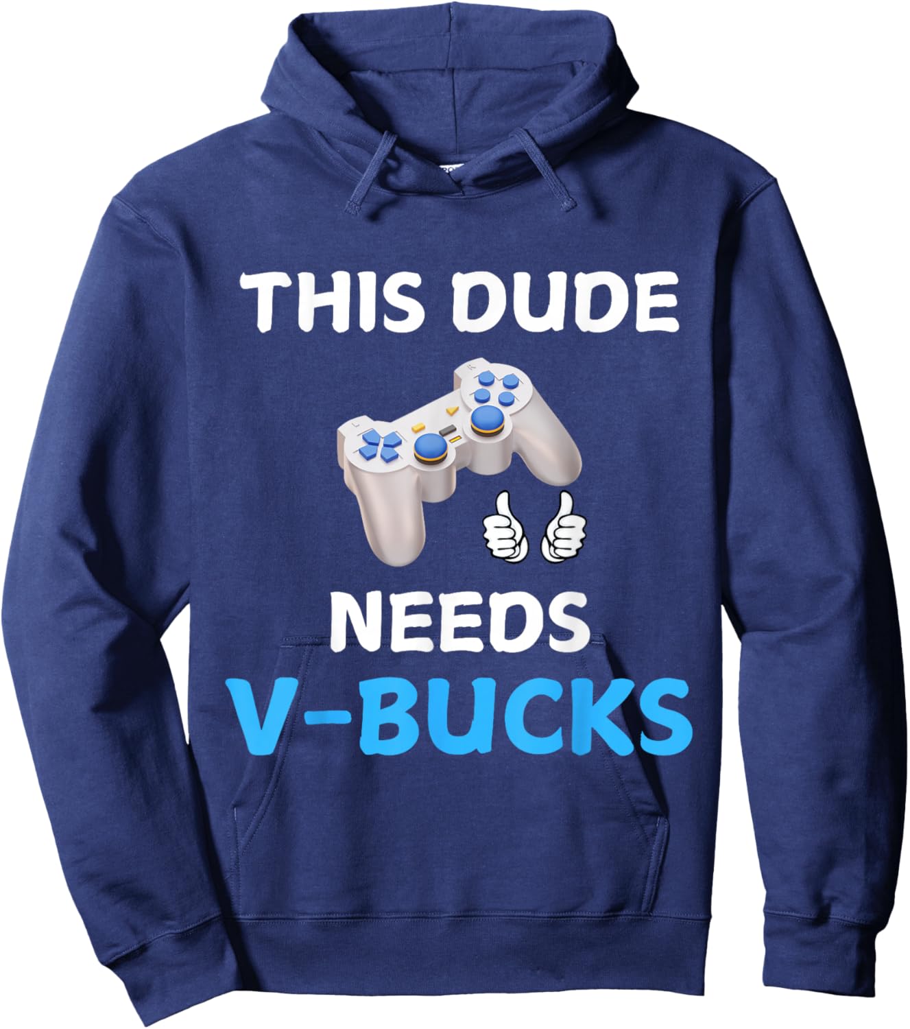 Funny This Dude Needs V-Bucks Will Work For Bucks Gamer Hoodie - Hoodie | Navy