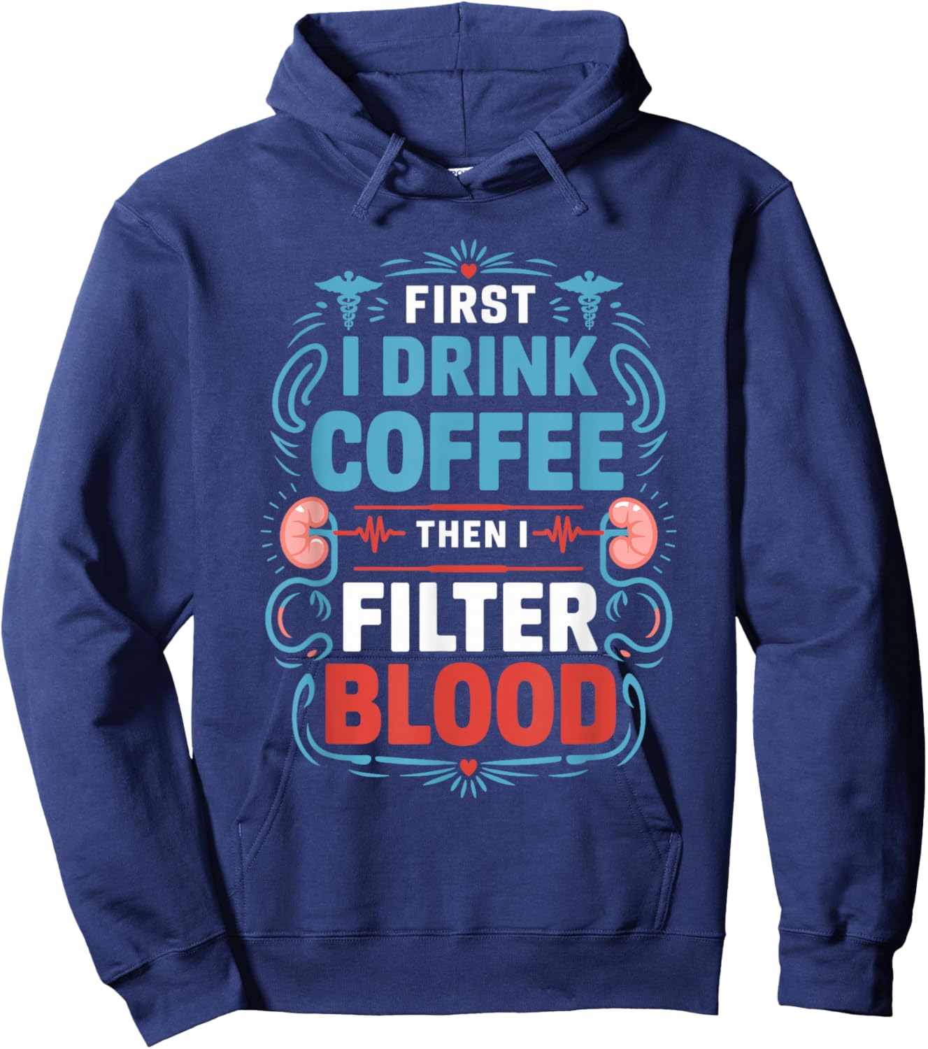 Dialysis Nurse First I Drink Coffee Then I Filter Blood Hoodie - Hoodie | Navy