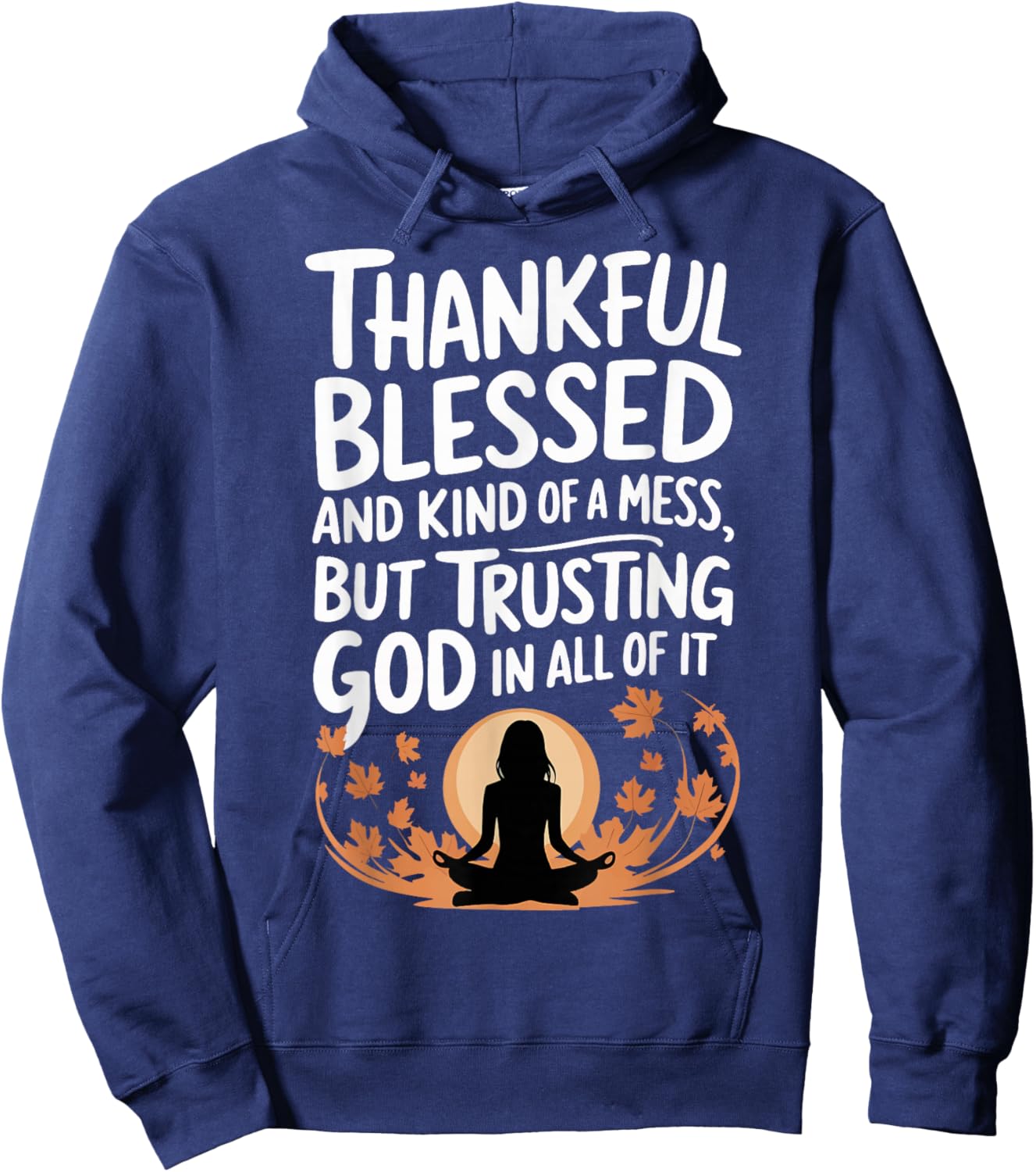 Thankful Blessed Kind Of A Mess But Trusting God In All Hoodie - Hoodie | Navy