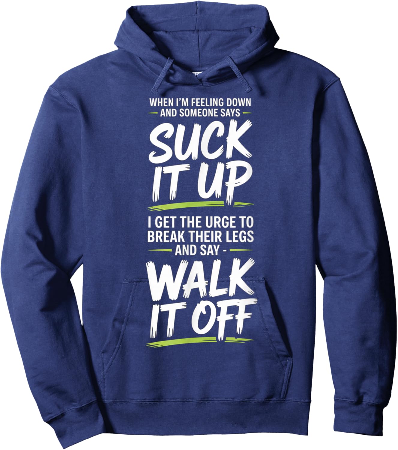 When I'm Feeling Down and Someone Says Suck It Up I Get The Hoodie - Hoodie | Navy