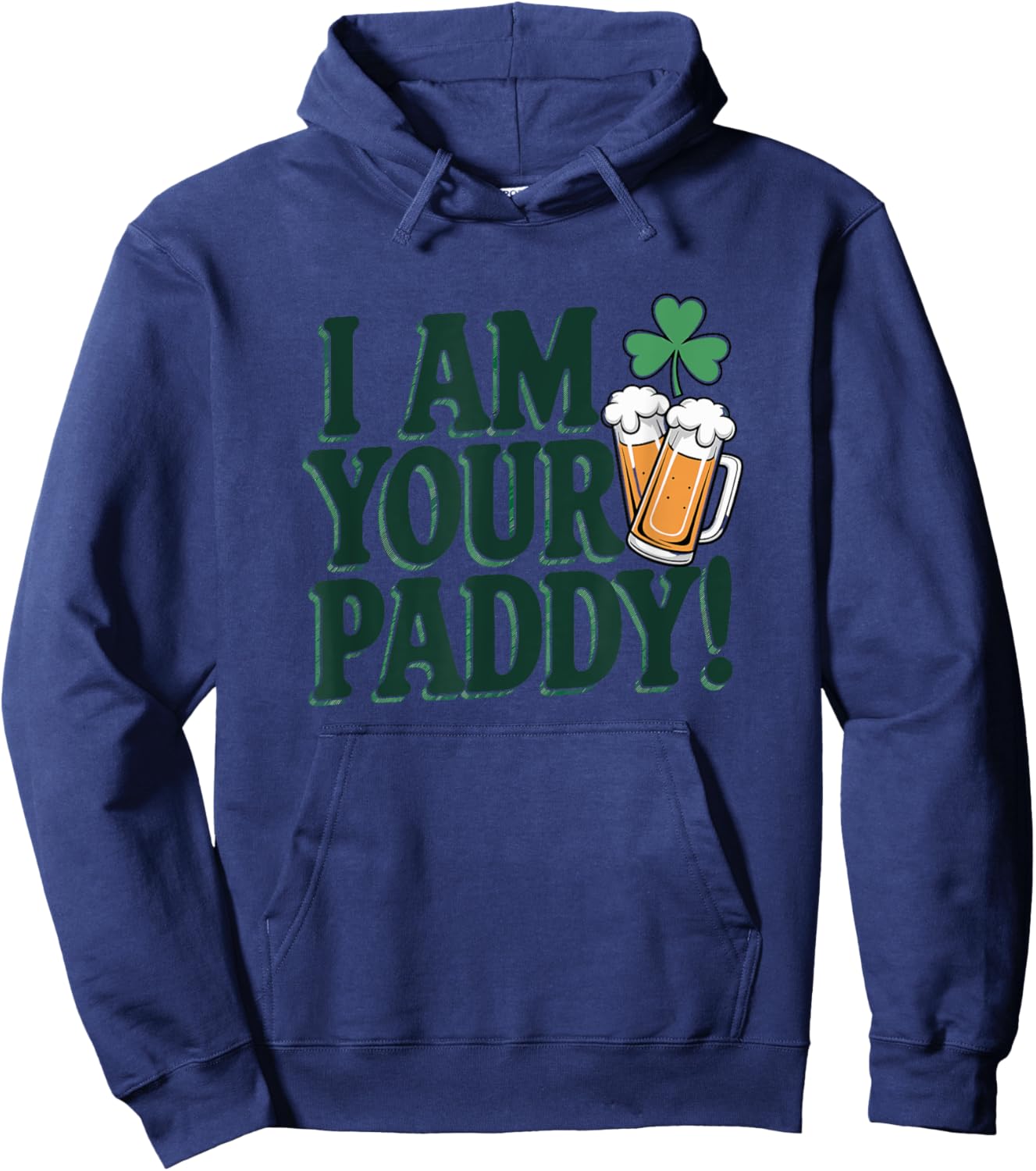 I Am Your Paddy Funny St. Patrick's Day Hoodie - Hoodie | Navy