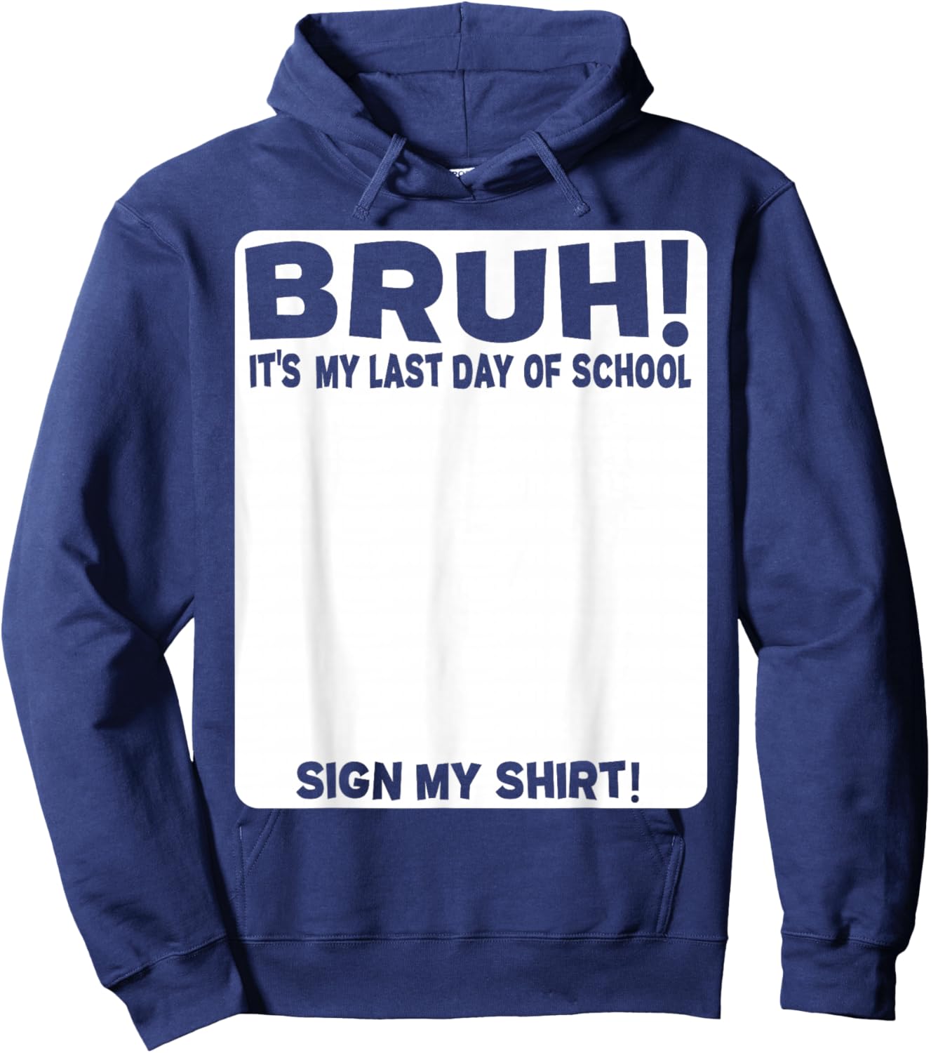 Student Signature Bruh! It's My Last Day of School - Sign My Hoodie - Hoodie | Navy