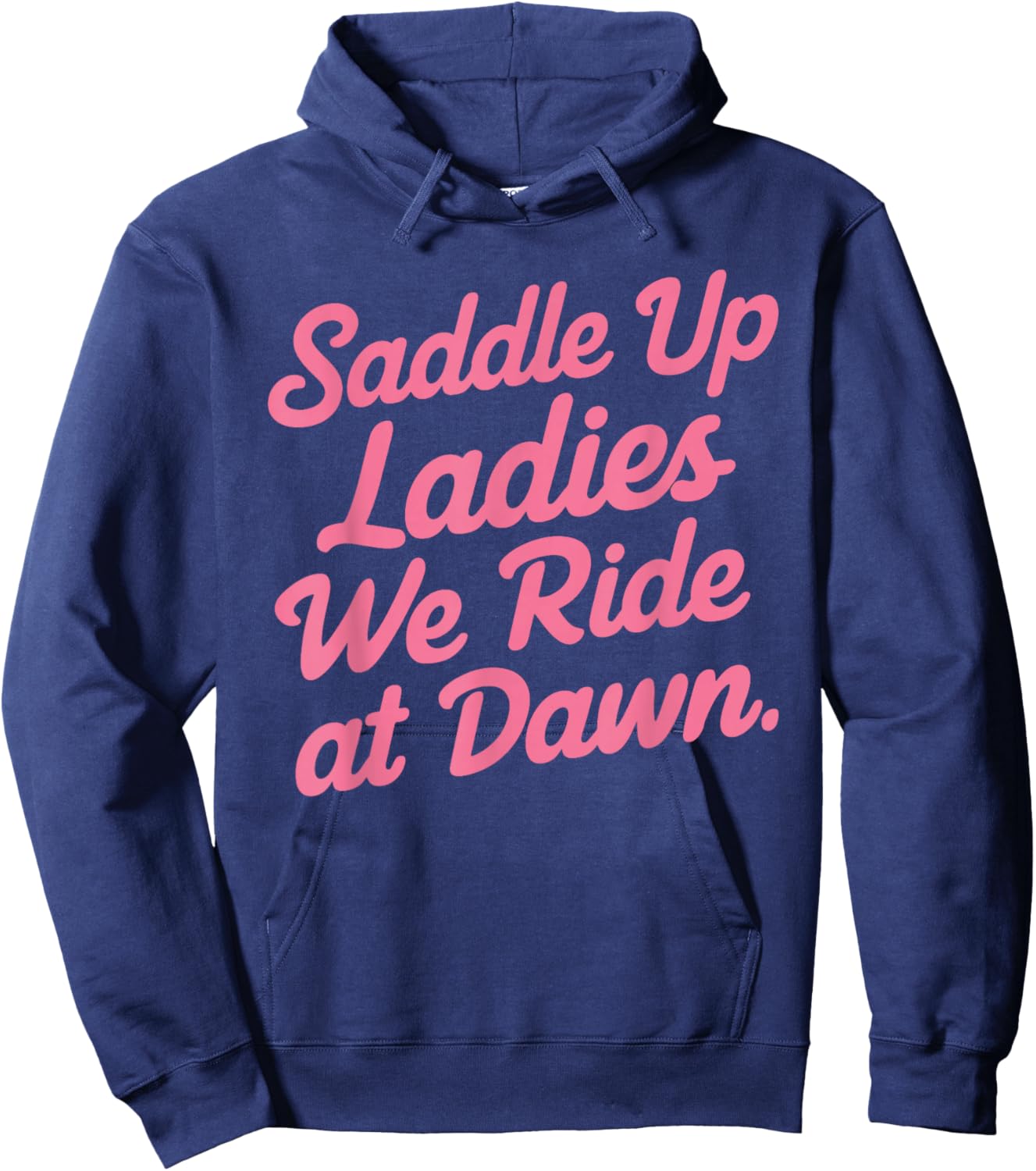 Saddle Up Ladies We Ride At Dawn Hoodie - Hoodie | Navy