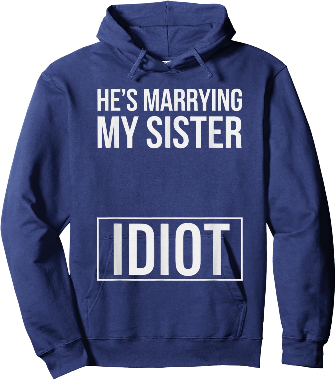 Funny Saying He Is Marrying My Sister Idiot Wedding Sassy Hoodie - Hoodie | Navy