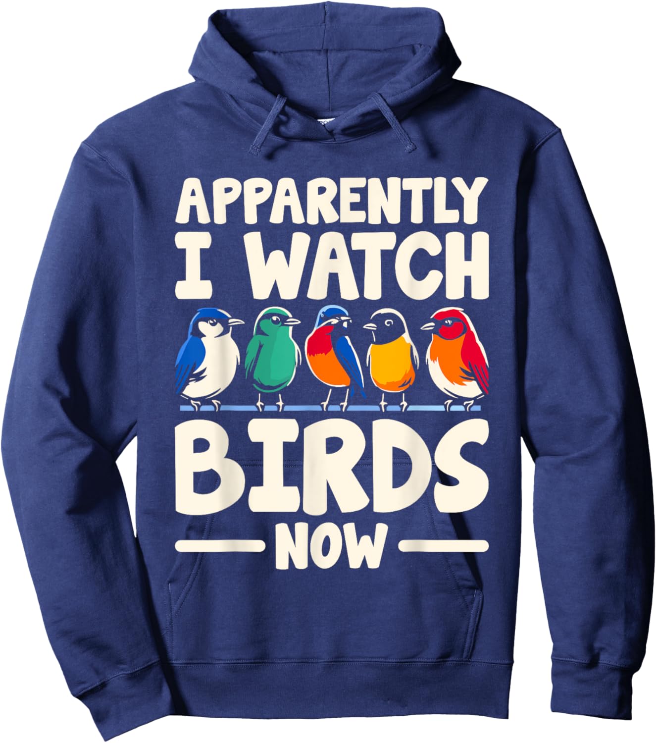 Apparently I Watch Birds Now Birdwatching Birding Birder Hoodie - Hoodie | Navy