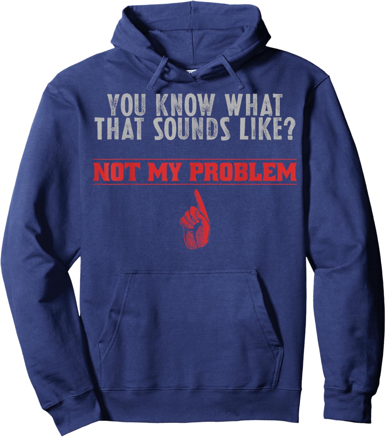 Not My Problem Funny Sayings Quotes Stupid Sarcastic People Hoodie - Hoodie | Navy