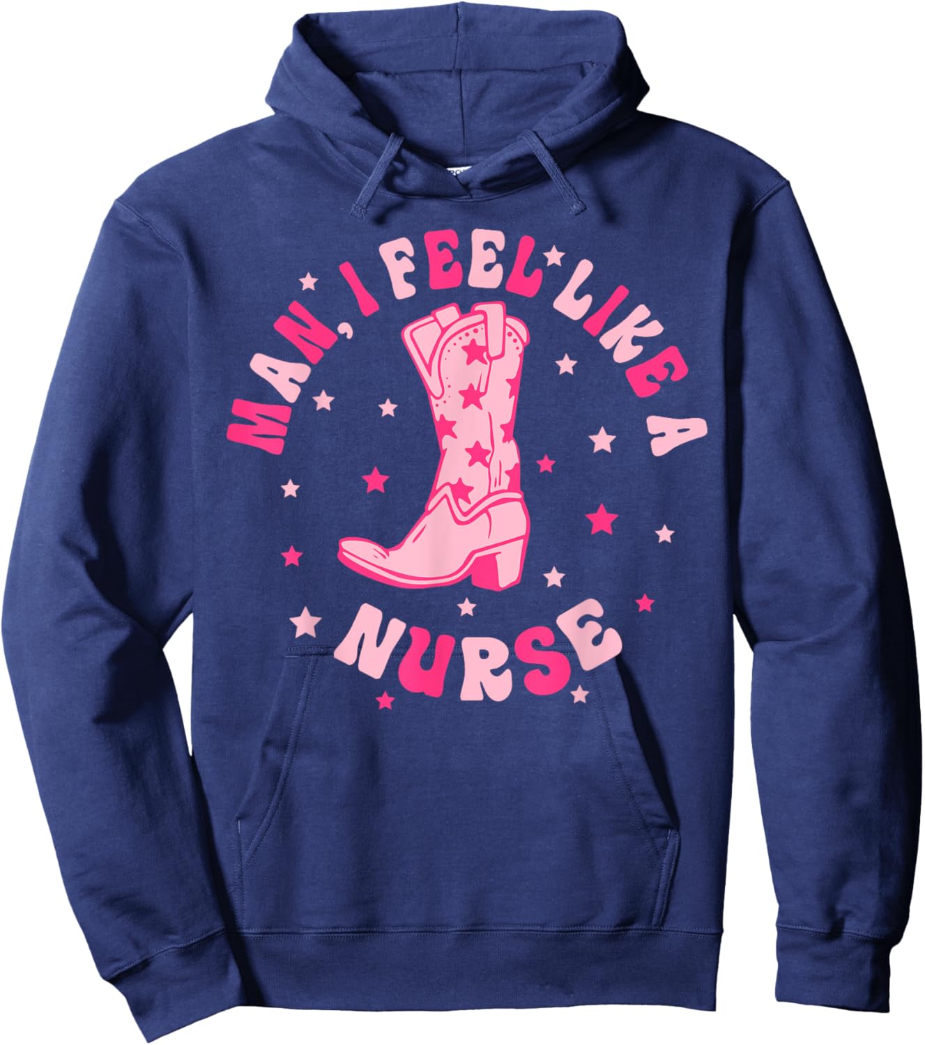 Man I Feel Like A Nurse CNA Western Cowgirl Nurse's Day Hoodie - Hoodie | Navy