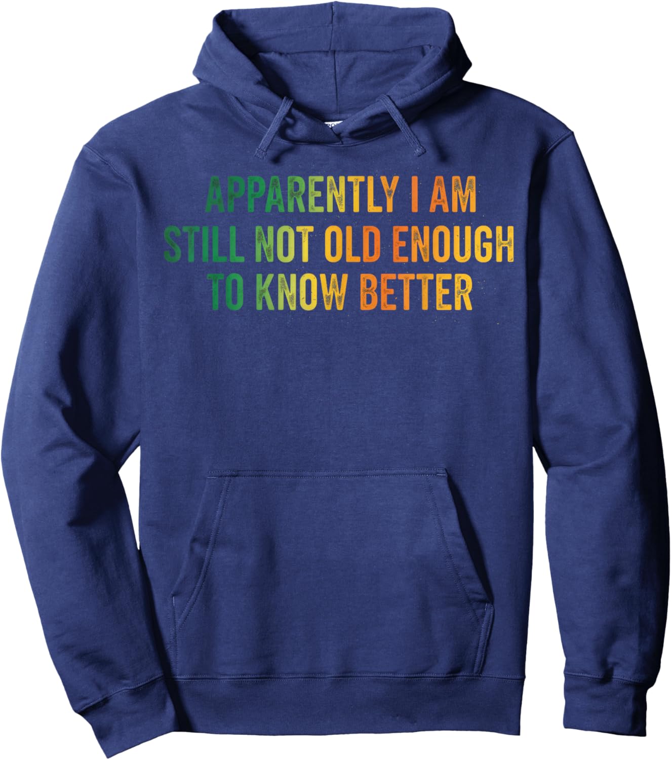 Apparently I’m Still Not Old Enough to Know Better Funny Hoodie - Hoodie | Navy