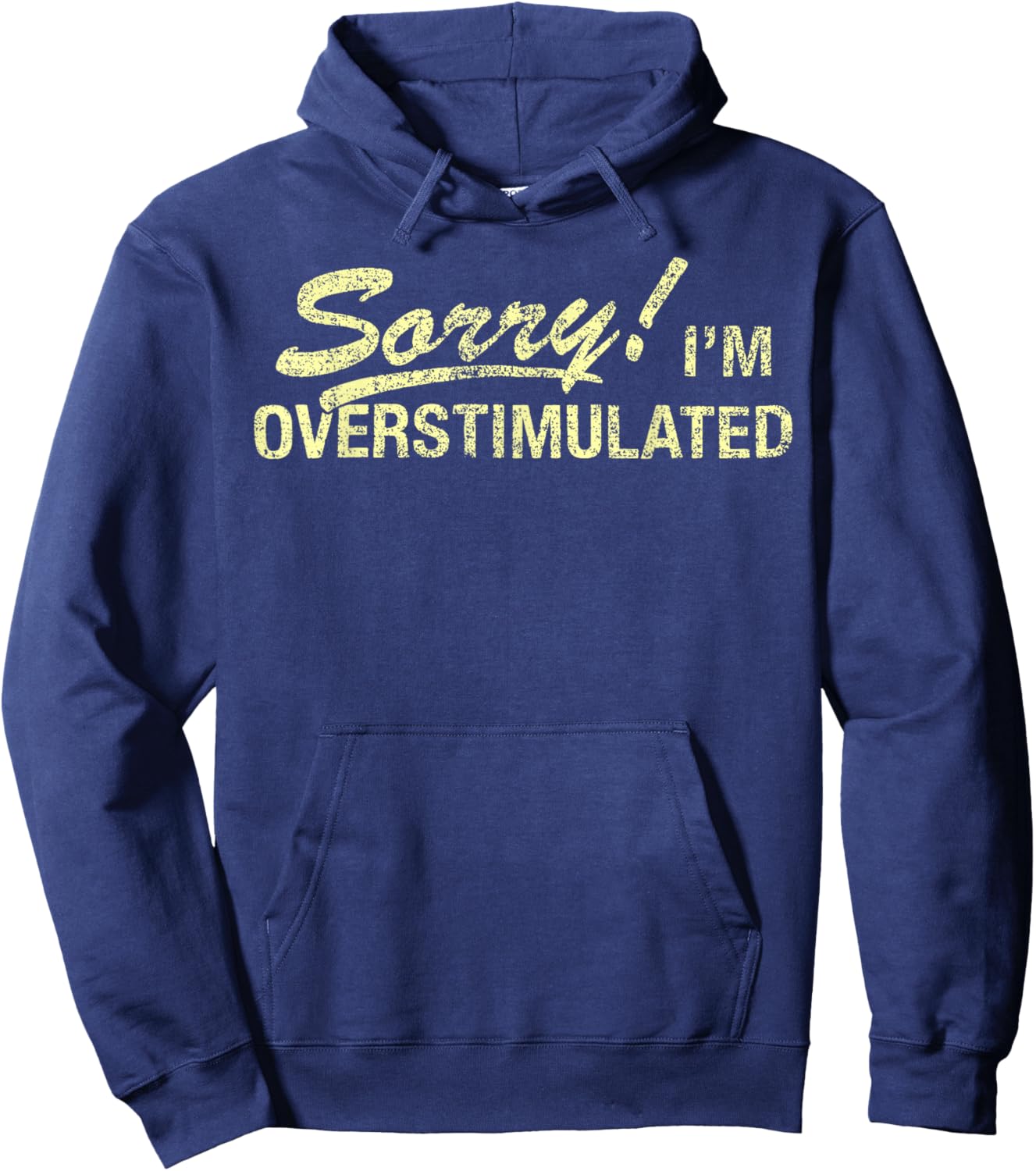 Sorry I'm Overstimulated Funny Sarcastic Quote Hoodie - Hoodie | Navy