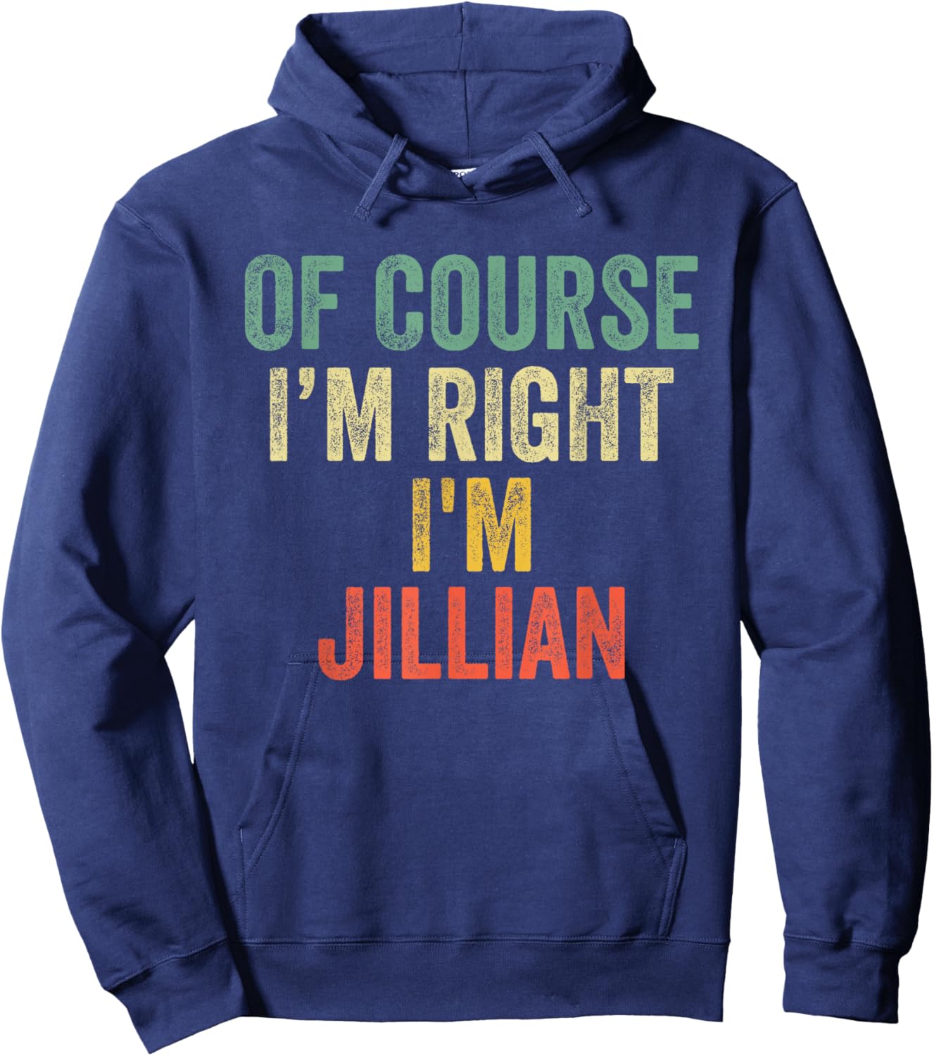 OF COURSE I'M RIGHT I'M Jillian Shirt Birthday Gifts Funny Hoodie - Hoodie | Navy