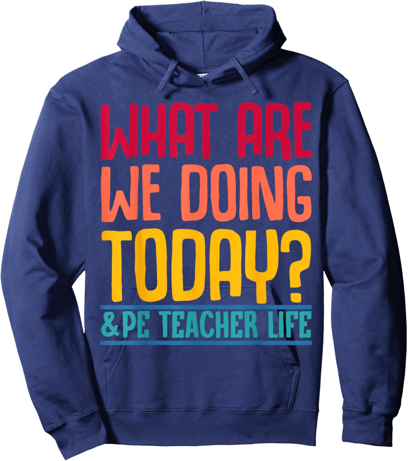 What Are We Doing Today? #PE Teacher Life Men Women Hoodie - Hoodie | Navy