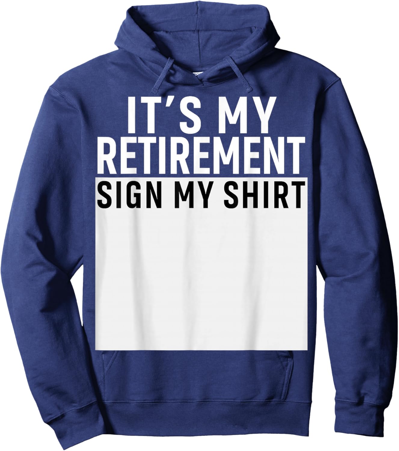 It's My Retirement Sign My Shirt Funny Retirement Party Hoodie - Hoodie | Navy