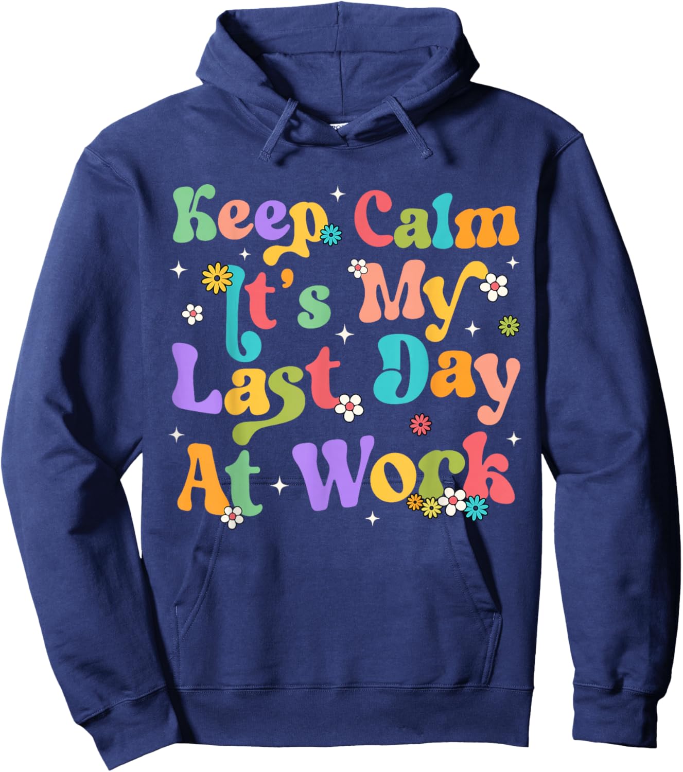 Keep Calm It's My Last Day At Work Funny Men Women Teacher Hoodie - Hoodie | Navy