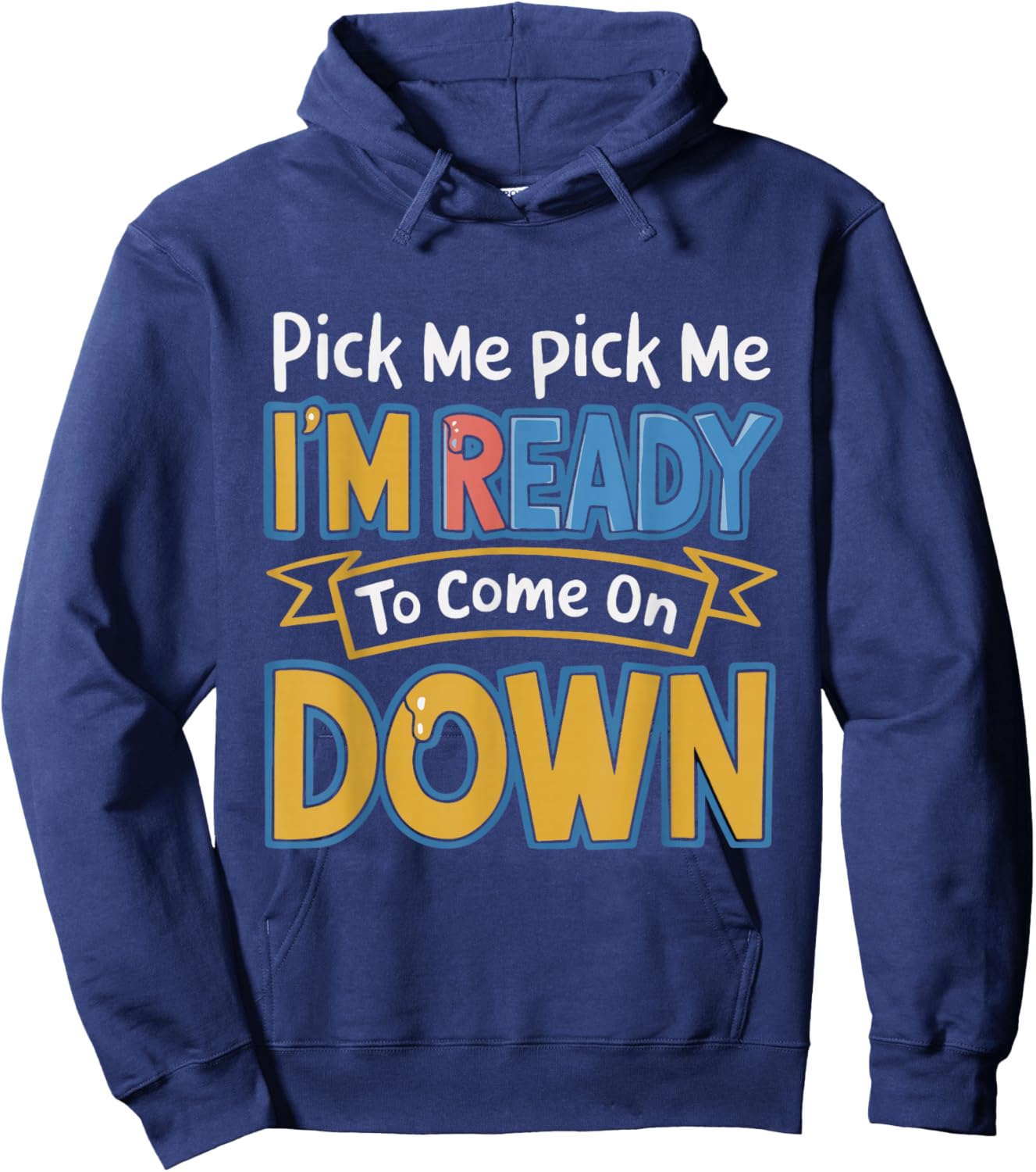 Pick Me I'm Ready To Come On Down Enthusiastic Phrase Funny Hoodie - Hoodie | Navy