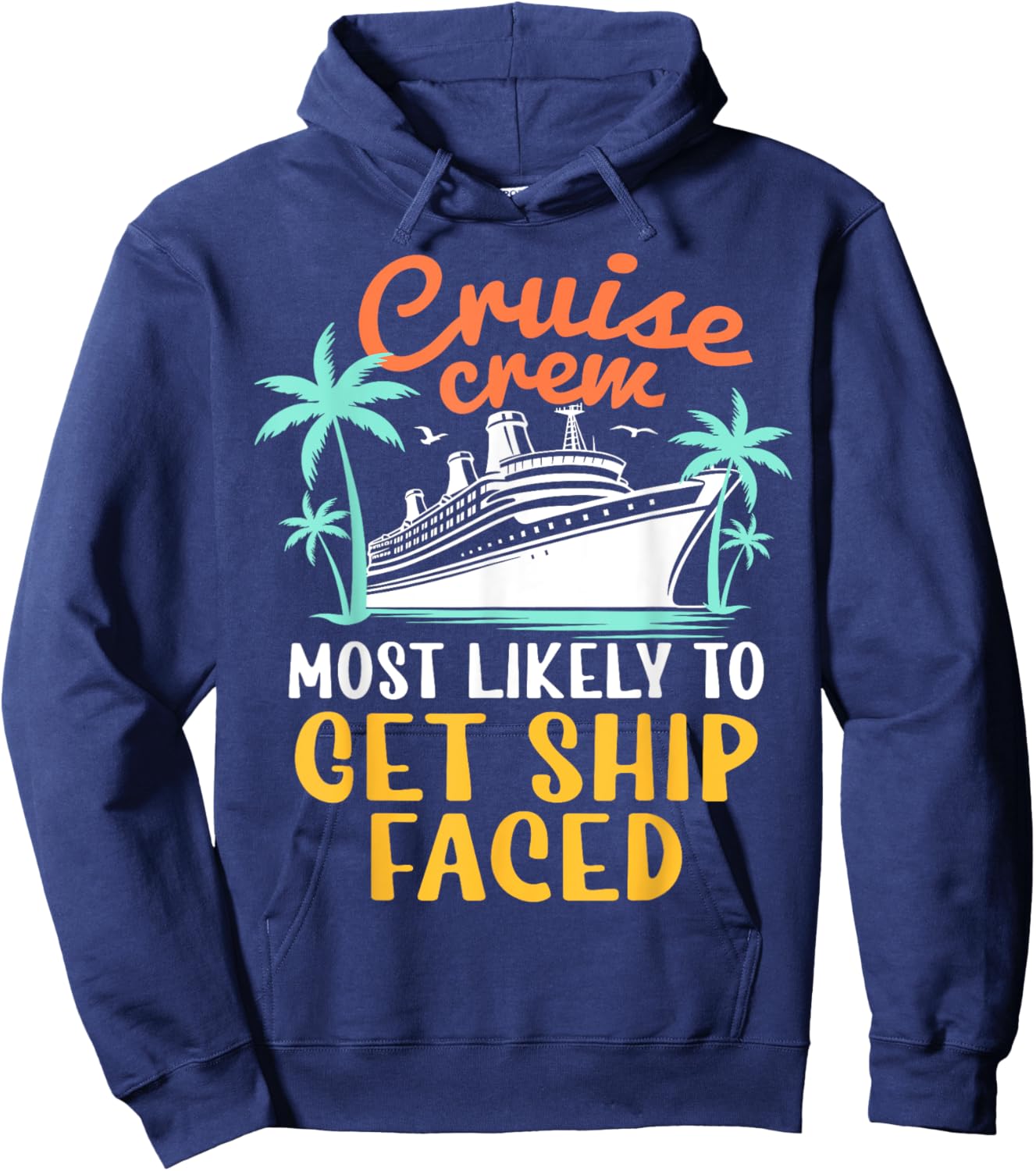 Cruise Crew Most Likely To Get Ship Faced Family Cruise 2024 Hoodie - Hoodie | Navy