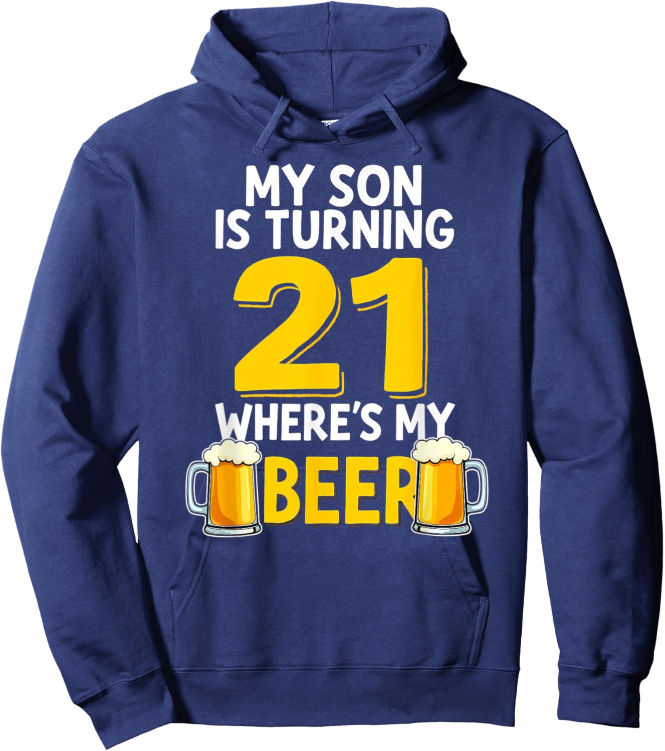 21st Birthday My Son Is Turning 21 Where's My Beer Hoodie - Hoodie | Navy
