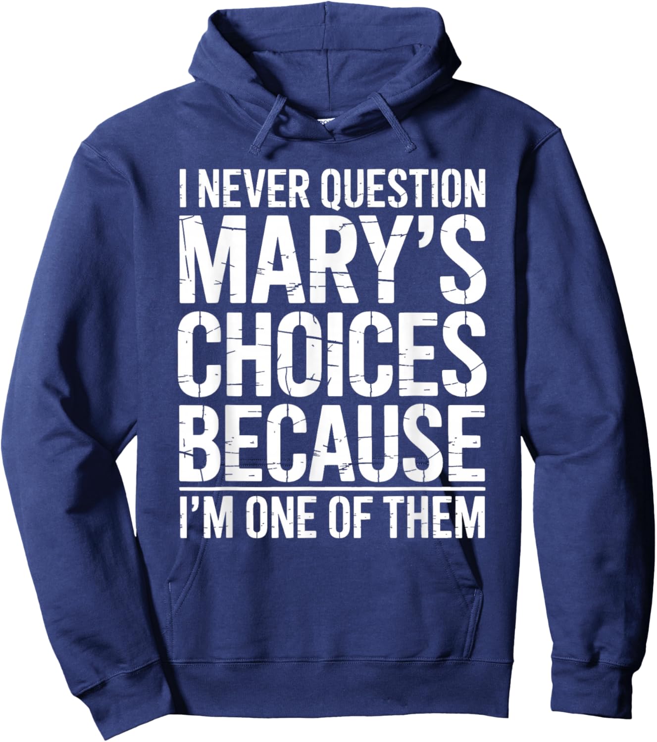 I Never Question Mary's Choices Because I'm One of Them Hoodie - Hoodie | Navy