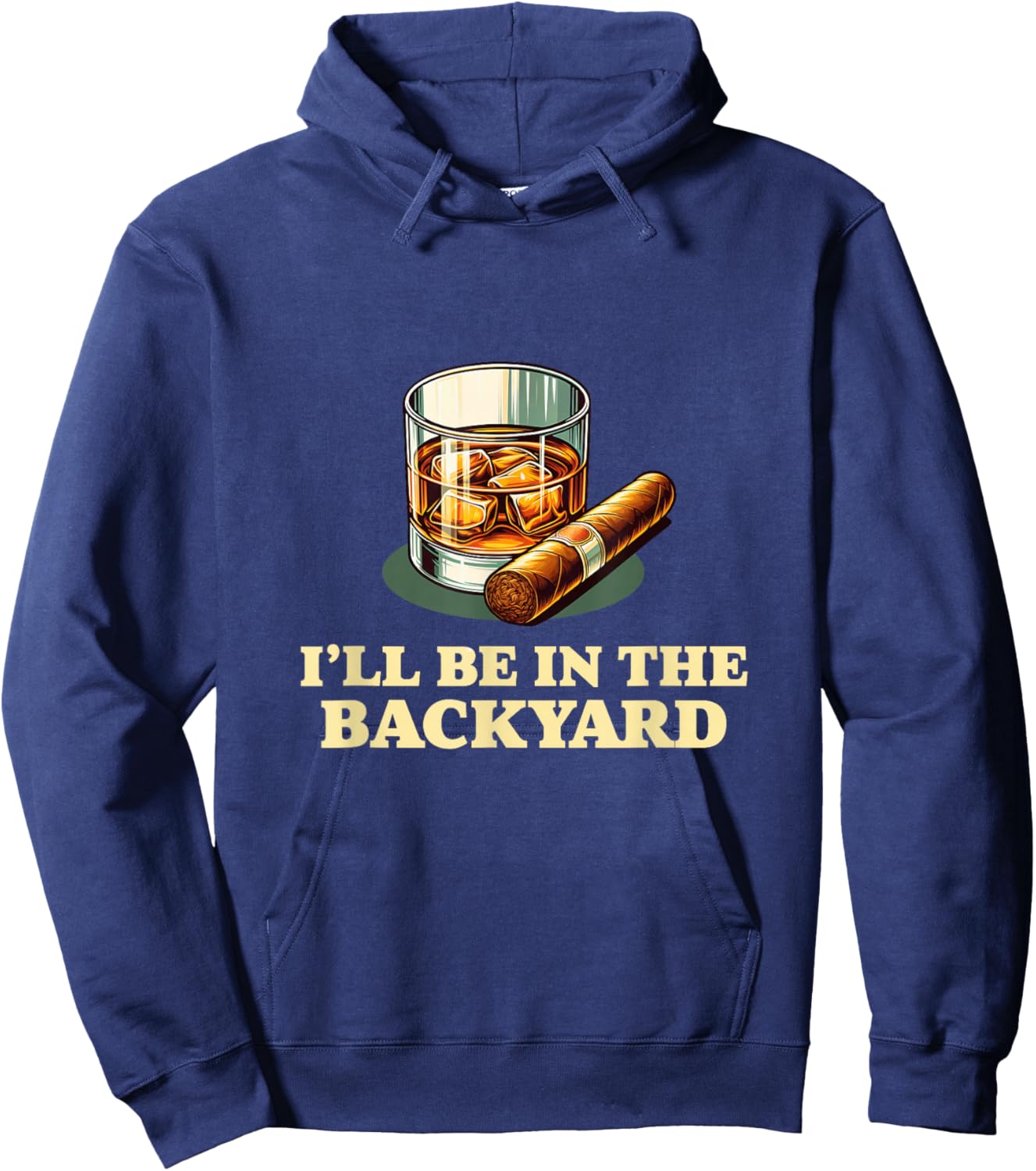 I'll Be In The Backyard Funny Cigar And Whiskey Lovers Hoodie - Hoodie | Navy