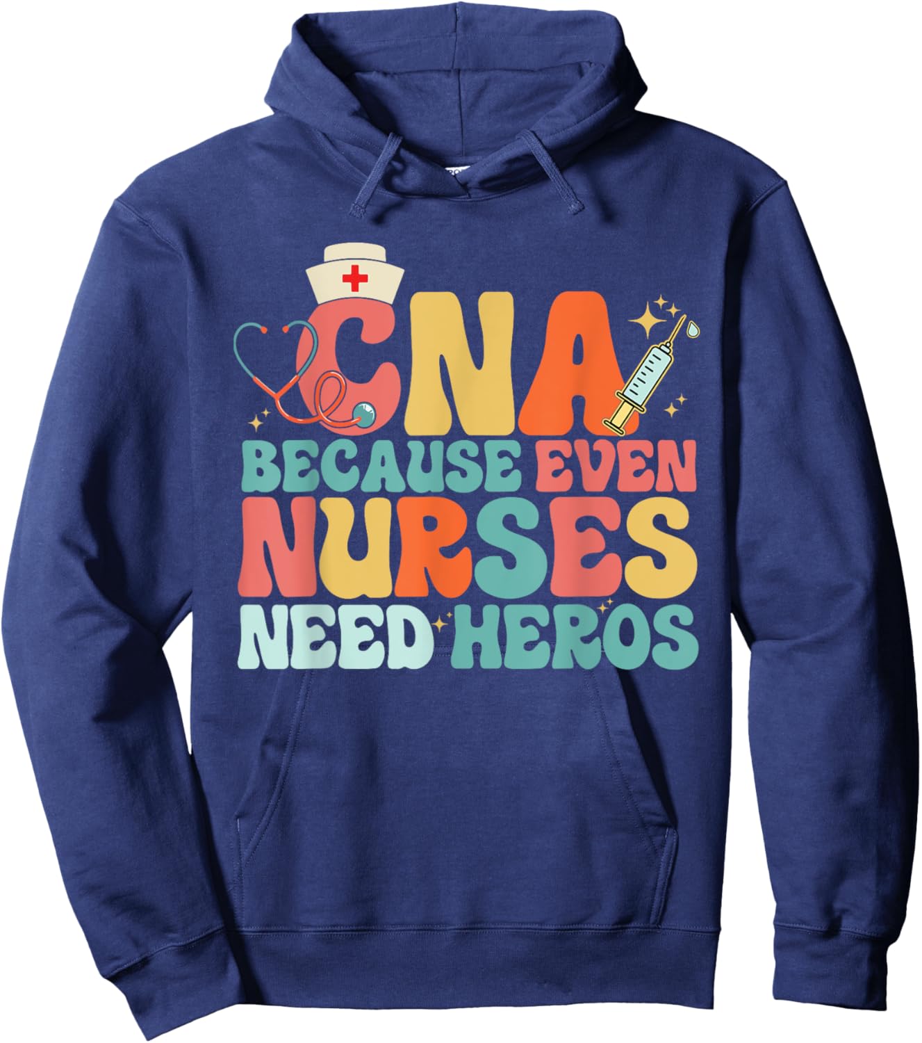 Nurse CNA Because Even Nurses Need Heroes Assistant's Day Hoodie - Hoodie | Navy