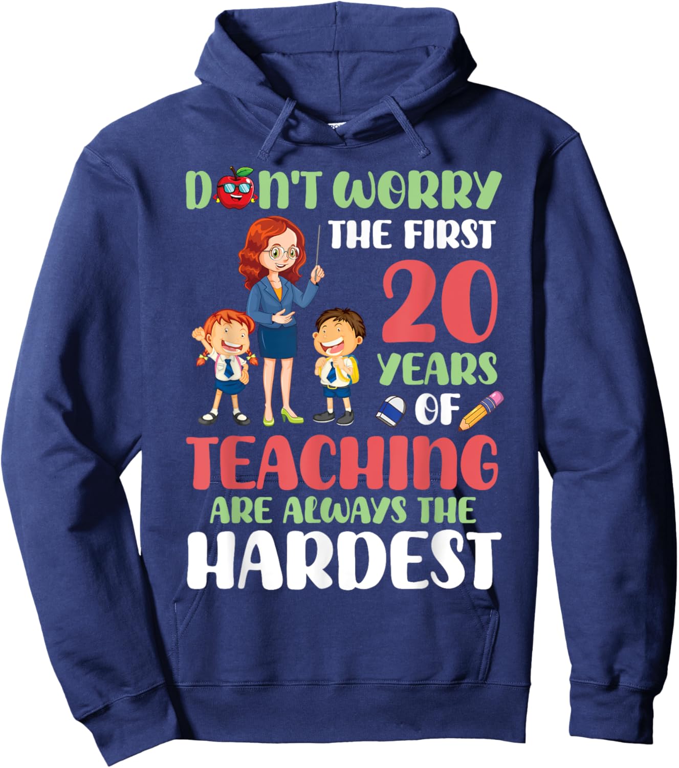 Don't Worry The First 20 Years Teaching Are Hardest Teacher Hoodie - Hoodie | Navy