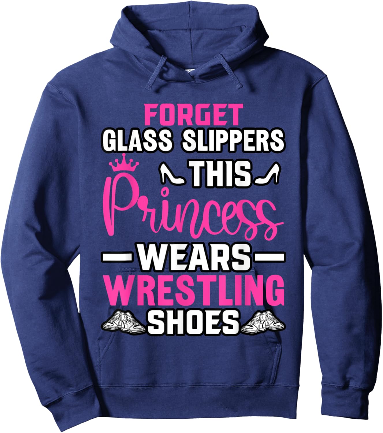 Forget Glass Slippers this Princess wears Wrestling Shoes Hoodie - Hoodie | Navy