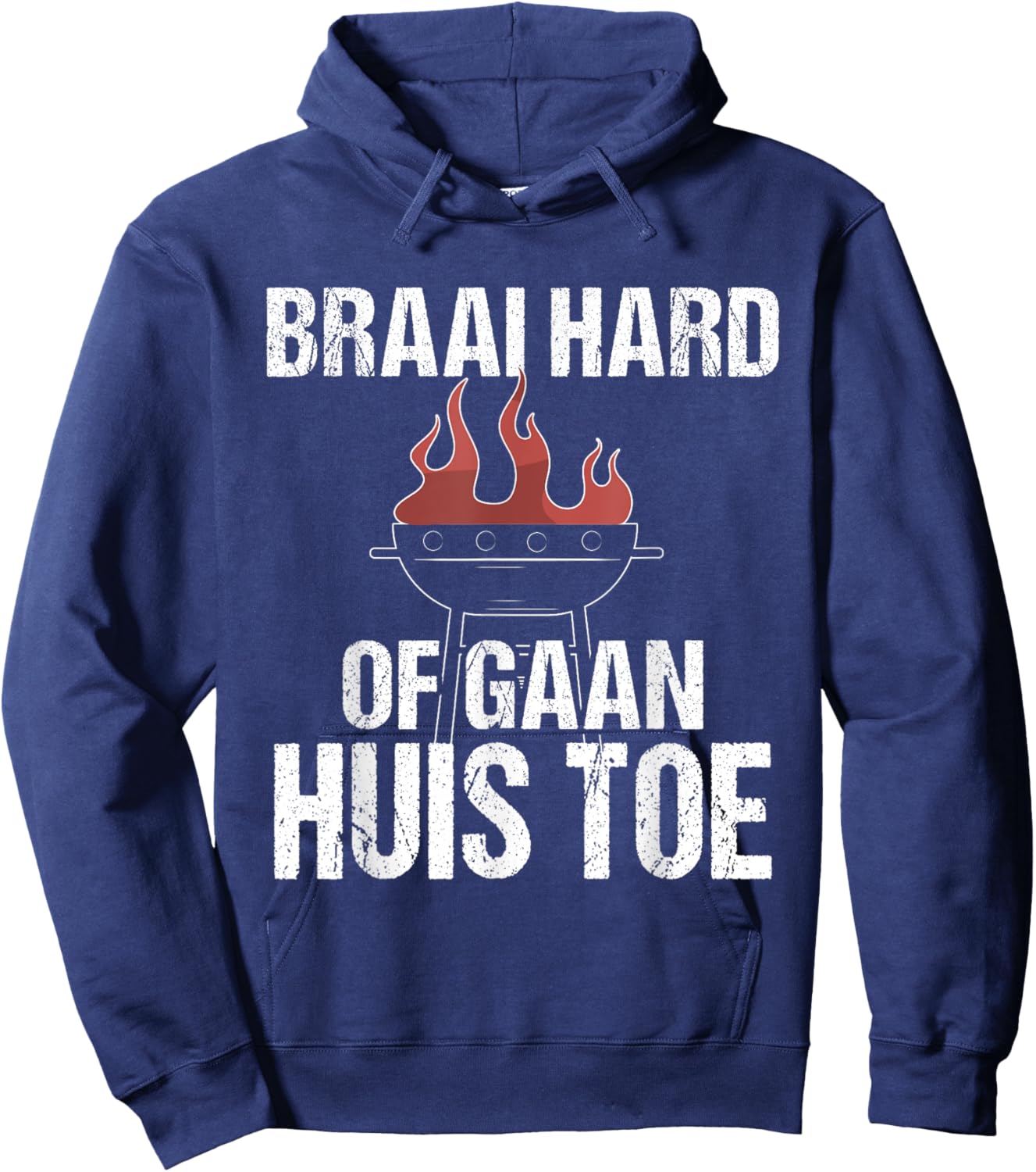 Braai Hard Or Go Home Funny Afrikaans BBQ Humor Quote Hoodie - Hoodie | Navy
