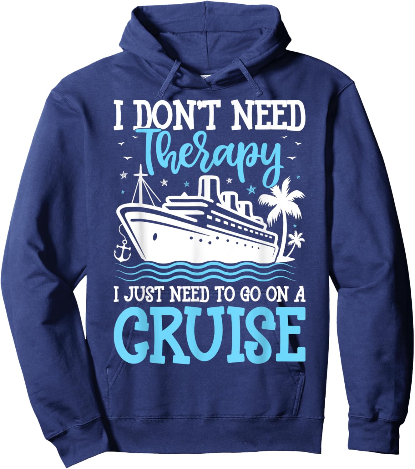 I Don't Need Therapy I Just Need to Go on a Cruise Cruising Hoodie - Hoodie | Navy