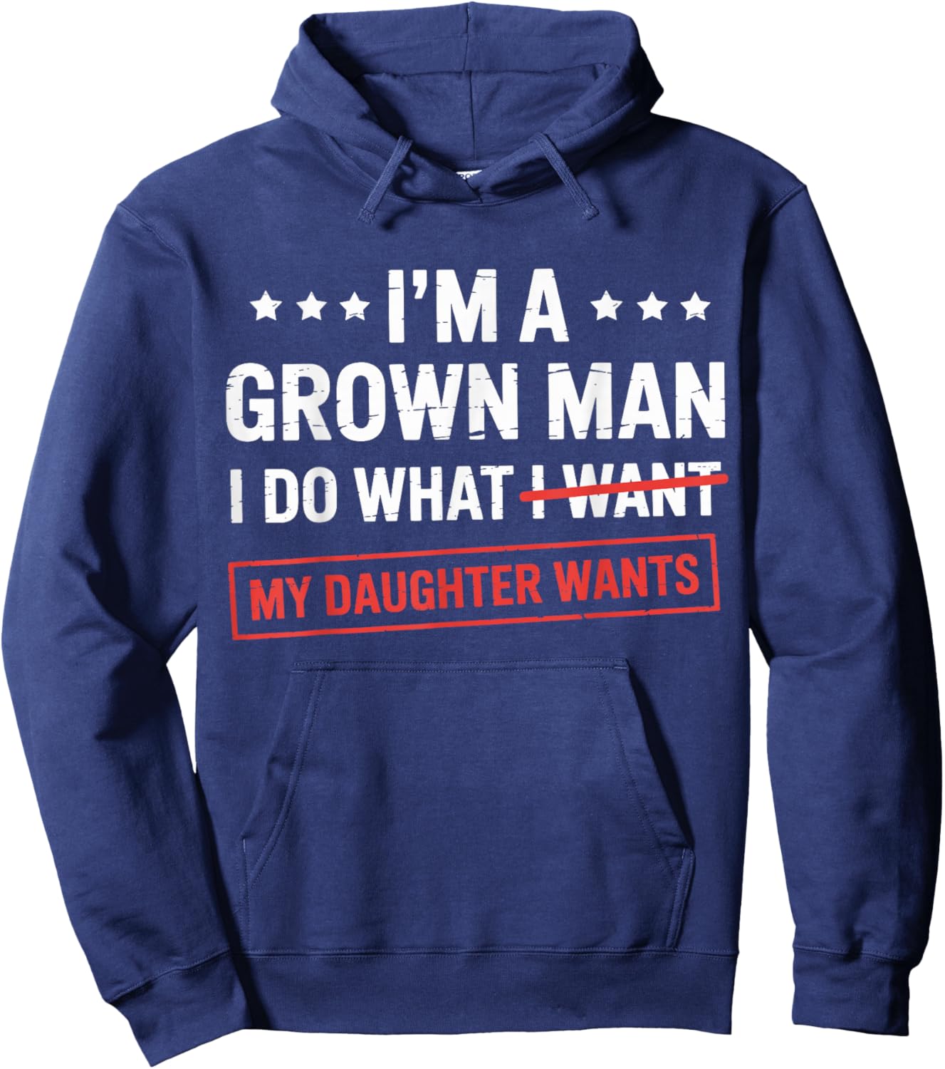 Im a Grown Man I do What My Daughter Wants dad Hoodie - Hoodie | Navy