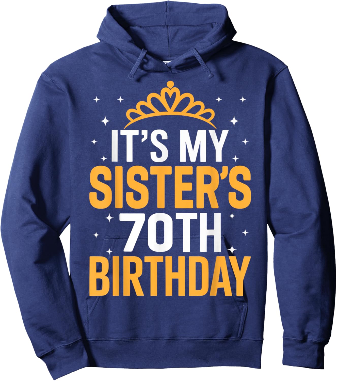 It's My Sister 70th Birthday - 70 Years Old Hoodie - Hoodie | Navy