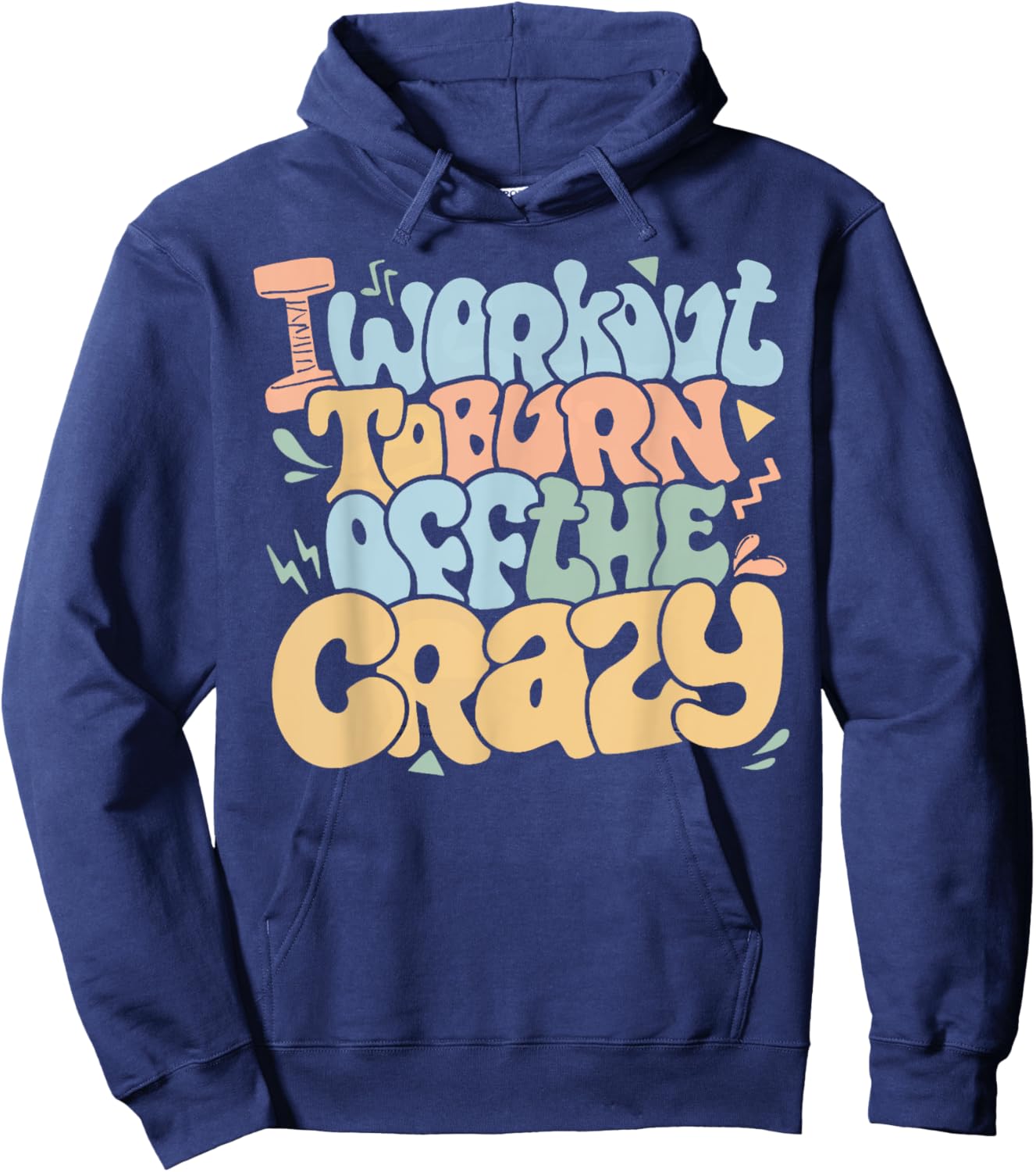 Groovy I Workout To Burn Off The Crazy Funny Fitness Gym Hoodie - Hoodie | Navy