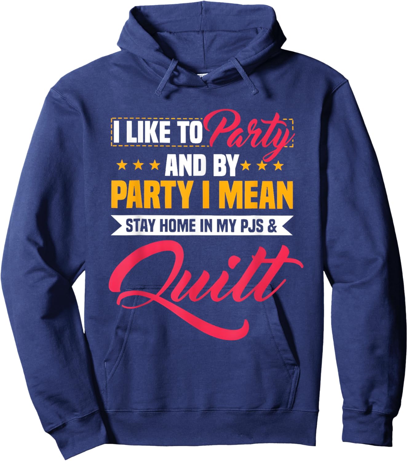 I Like To Party And By Party I Mean Stay Home In My & Quilt Hoodie - Hoodie | Navy