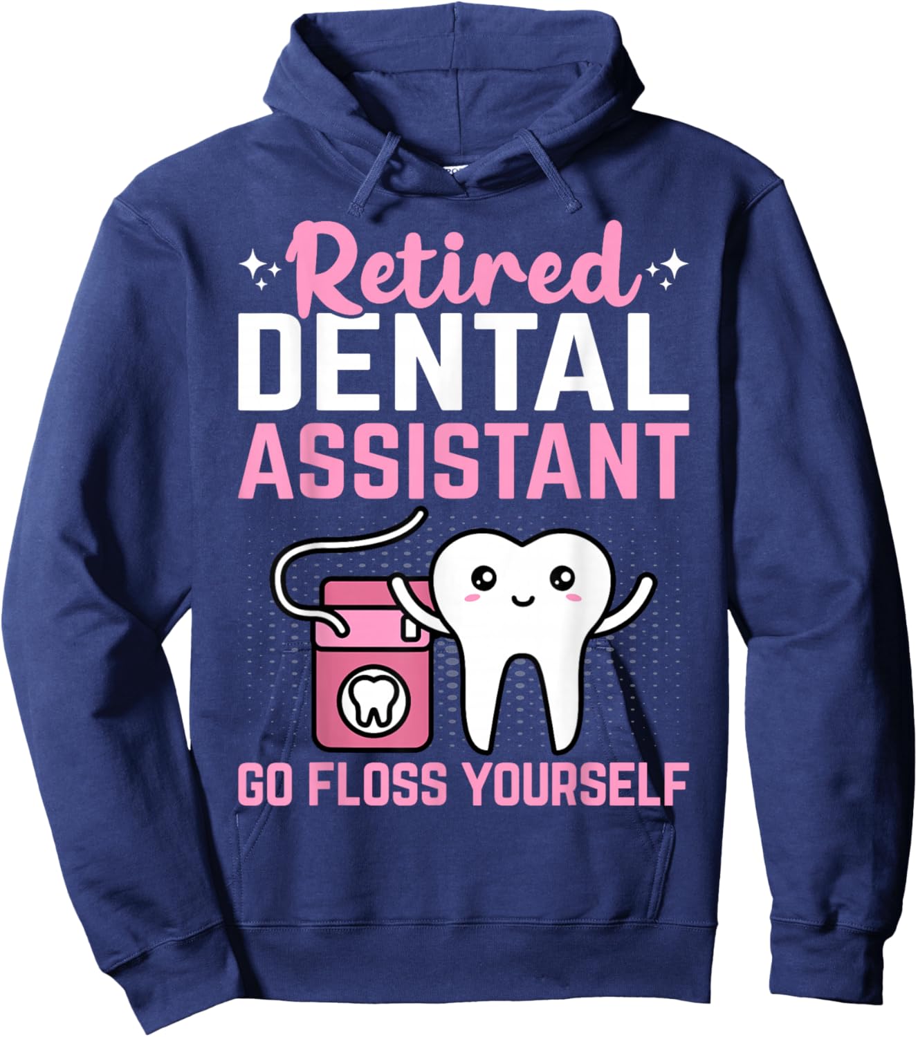 Retired Dental Assistant Go Floss Yourself Funny Retirement Hoodie - Hoodie | Navy