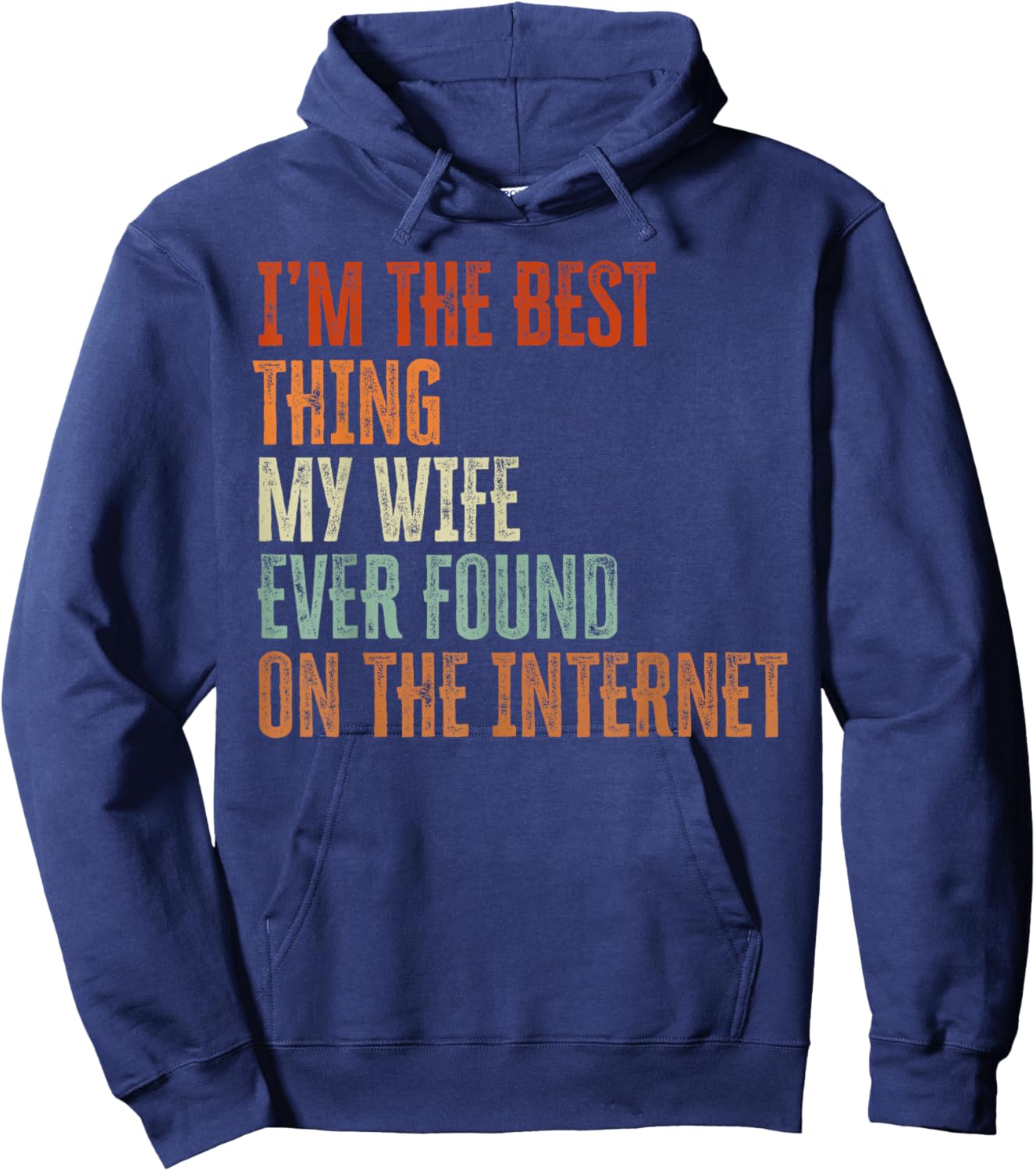 Im The Best Thing My Wife Found On The Internet Fathers Day Hoodie - Hoodie | Navy