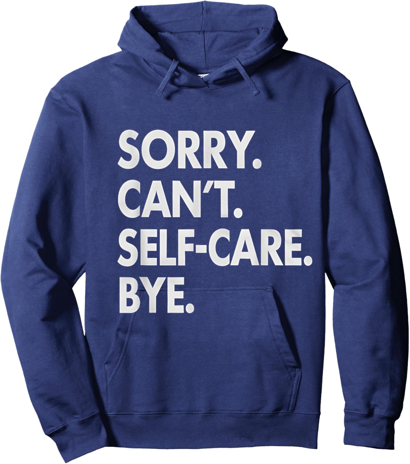 Sorry Can’t Self Care Bye Mental Health Awareness Self-Love Hoodie - Hoodie | Navy