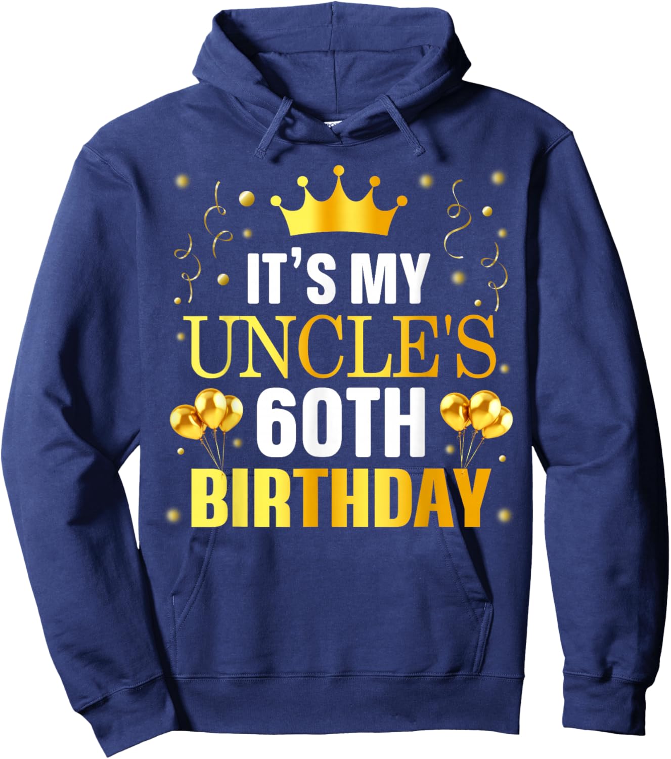 It's My Uncle's 60th Birthday Happy Birthday 60 Years Old Hoodie - Hoodie | Navy
