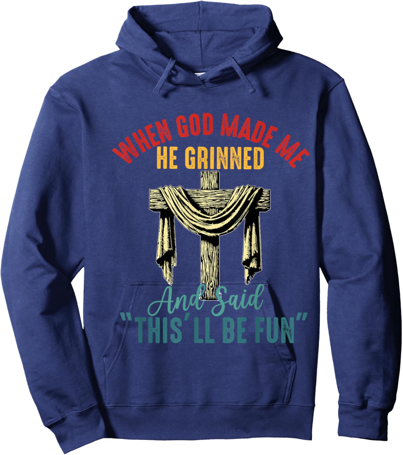 When God Made Me He Grinned and Said This Will Be Fun Hoodie - Hoodie | Navy
