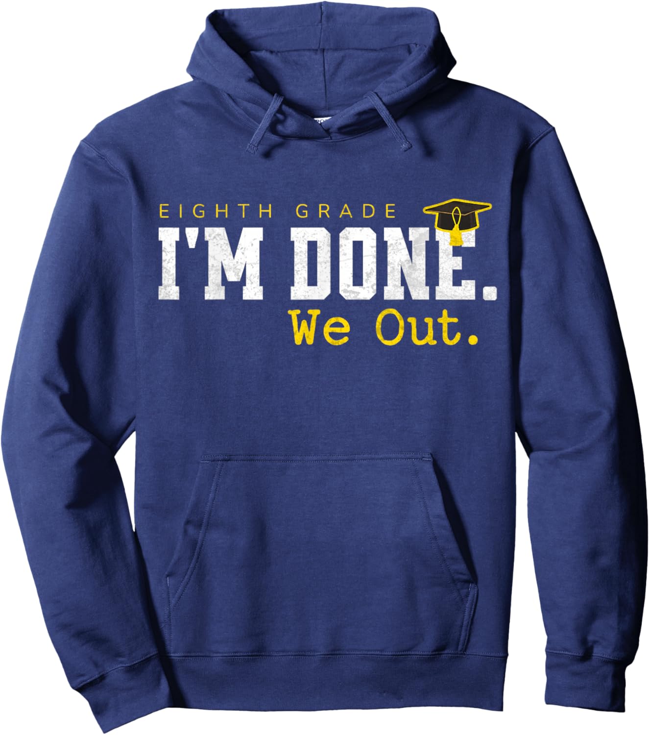 8th Grade Graduation Last Day of School I'm Done We Out Hoodie - Hoodie | Navy